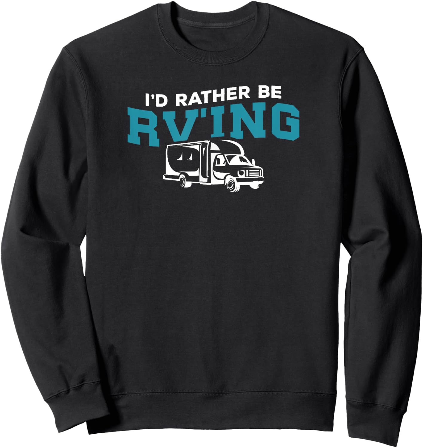 I would rather be RV'ing T Shirt Sweatshirt - Sweatshirt | Black
