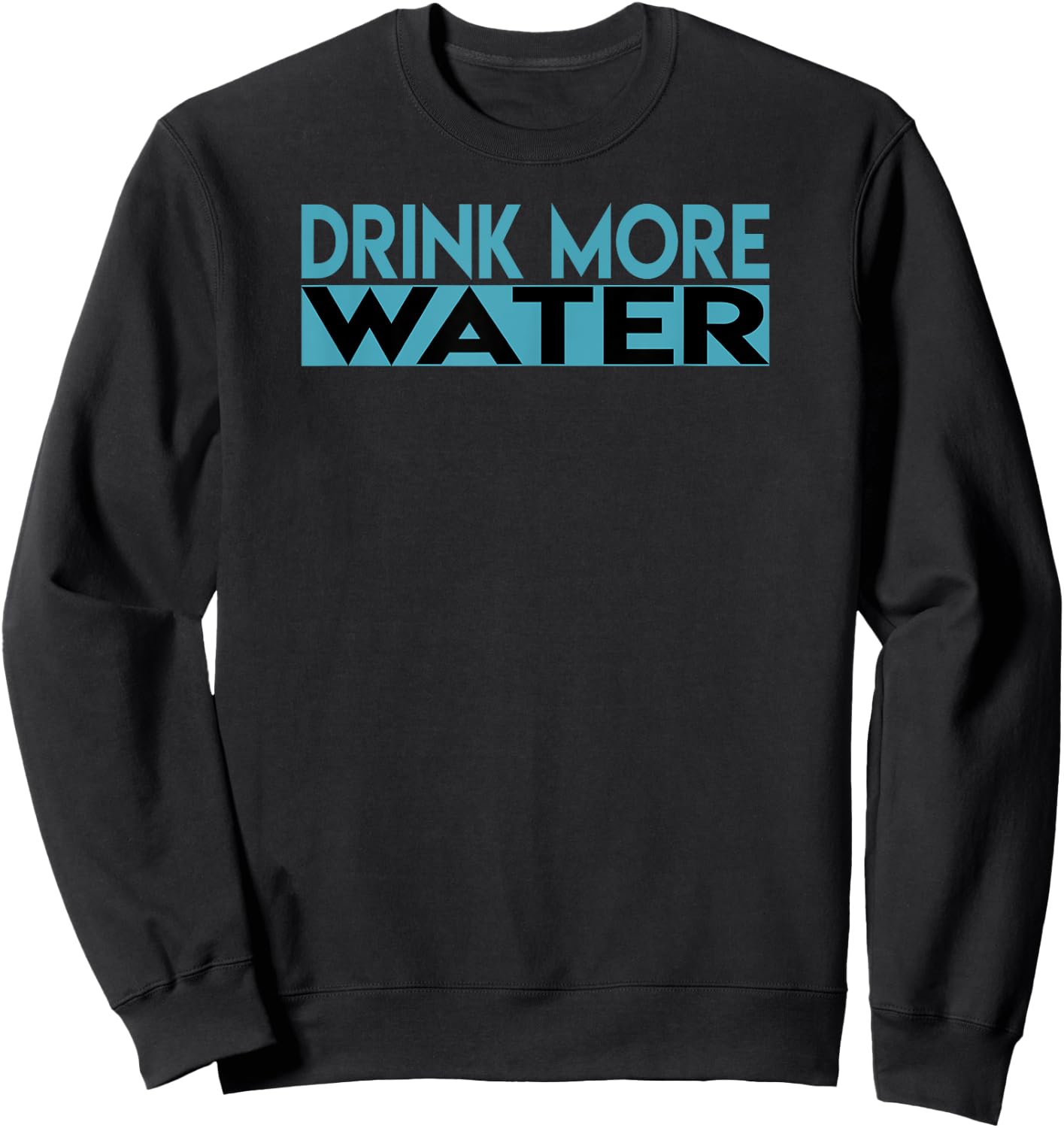 Drink More Water Sweatshirt - Sweatshirt | Black