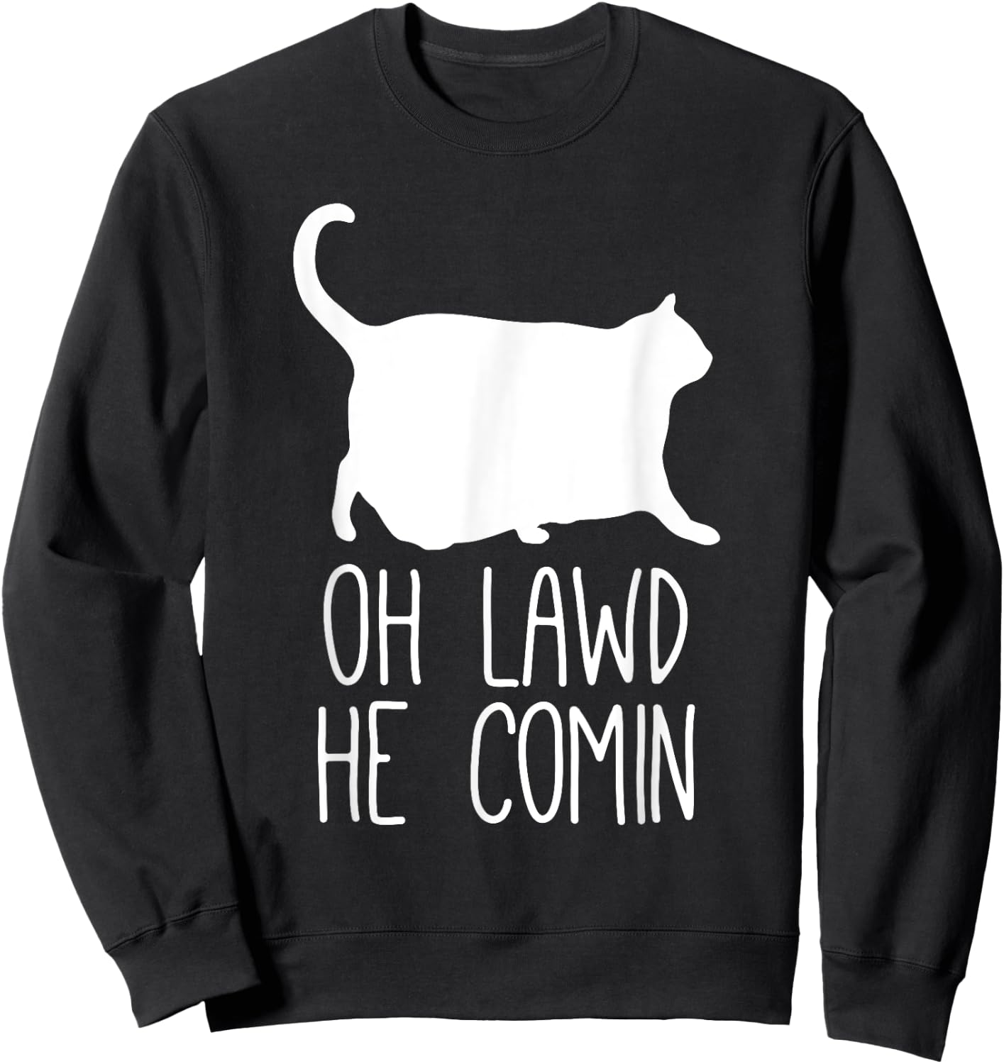 Oh Lawd He Comin, Chonk Cat Sweatshirt - Sweatshirt | Black