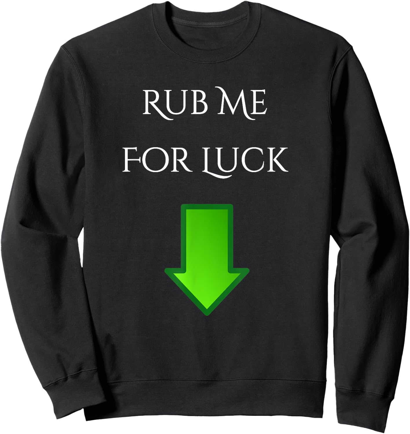 Rub Me For Luck Arrow Down Funny Shirt Sweatshirt - Sweatshirt | Black