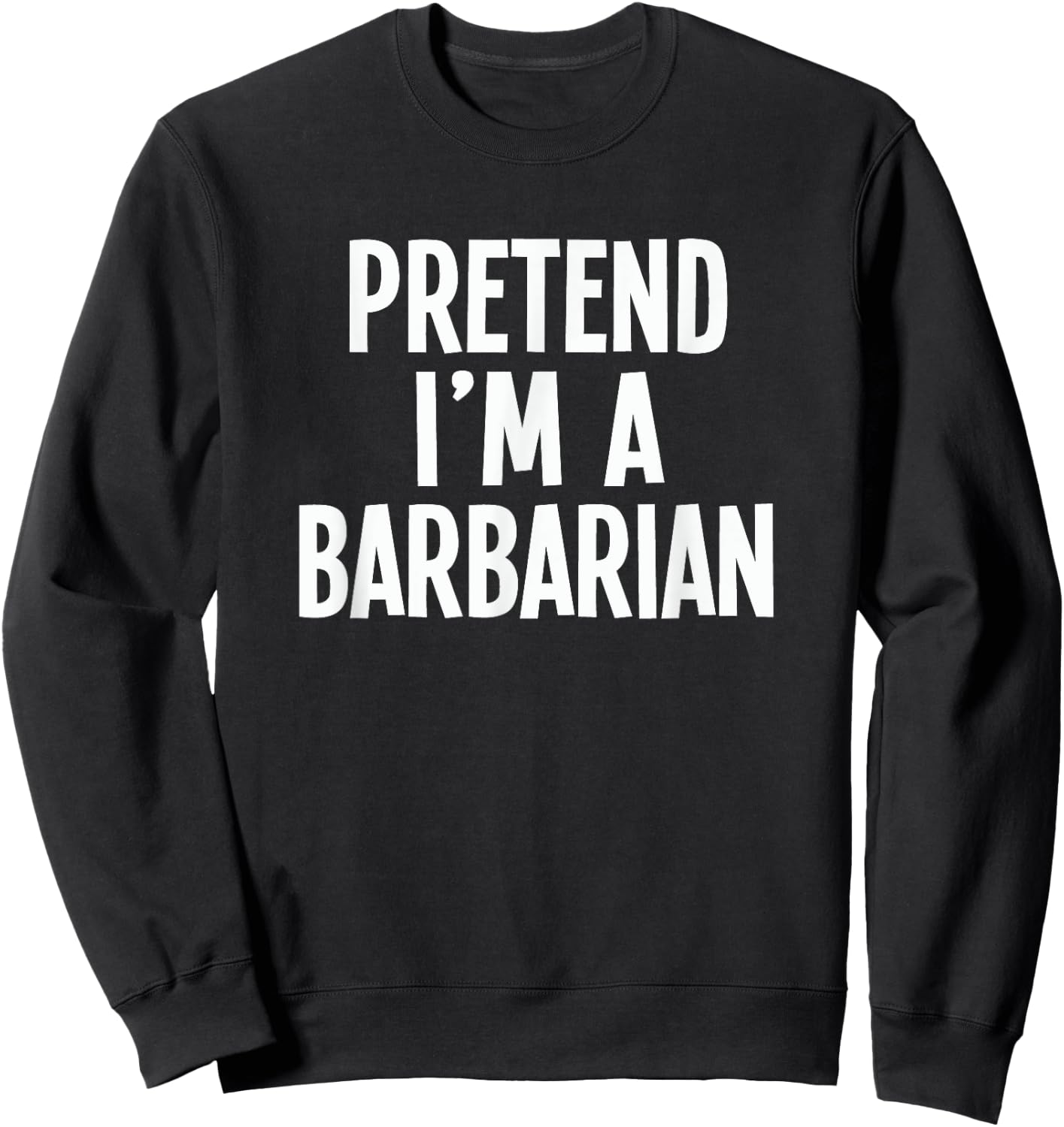 Pretend I'm A Barbarian- Lazy RPG Costume Sweatshirt - Sweatshirt | Black
