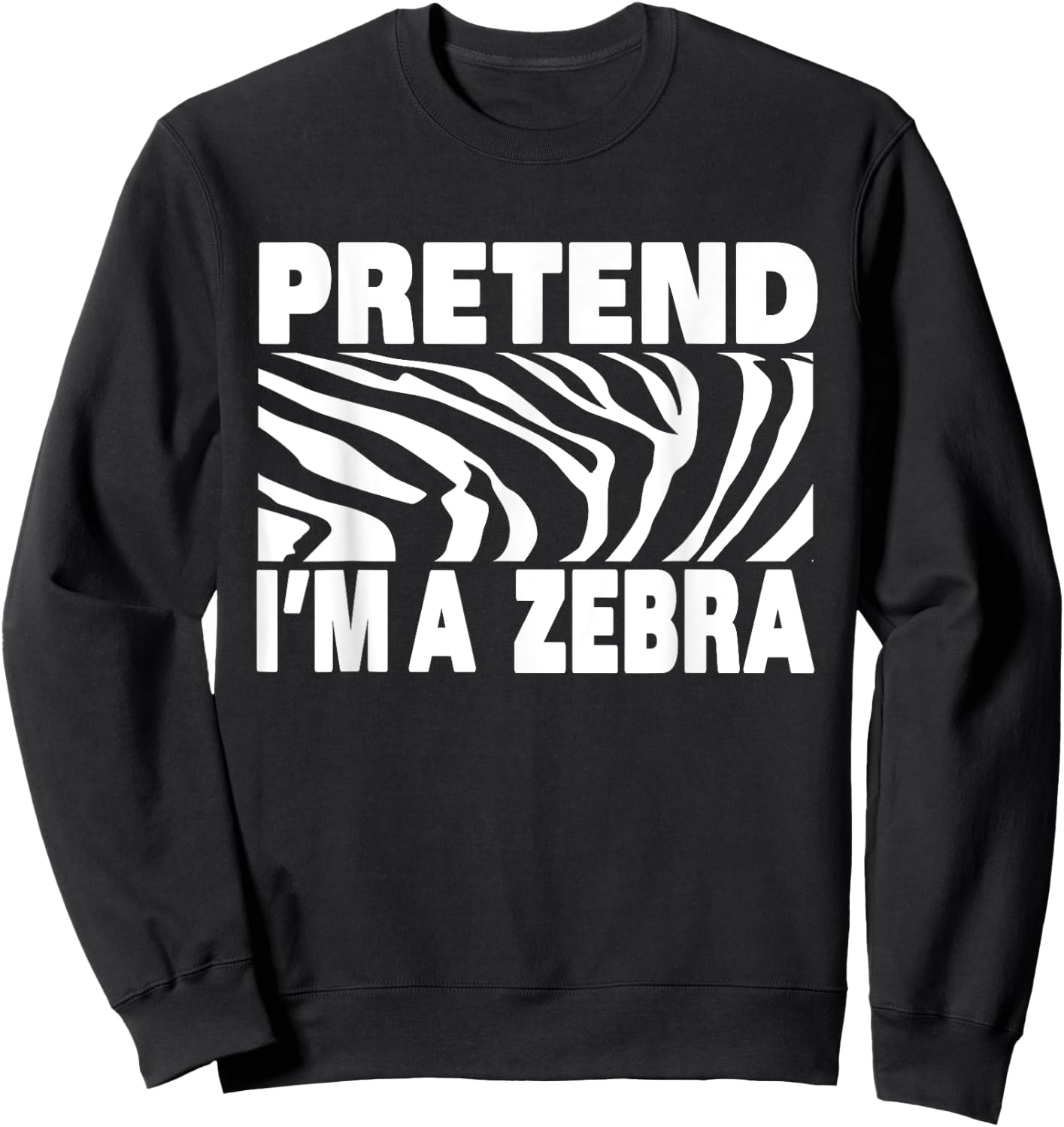 Pretend I'm Zebra Funny Eazy Cute Halloween Costume Sweatshirt - Sweatshirt | Black