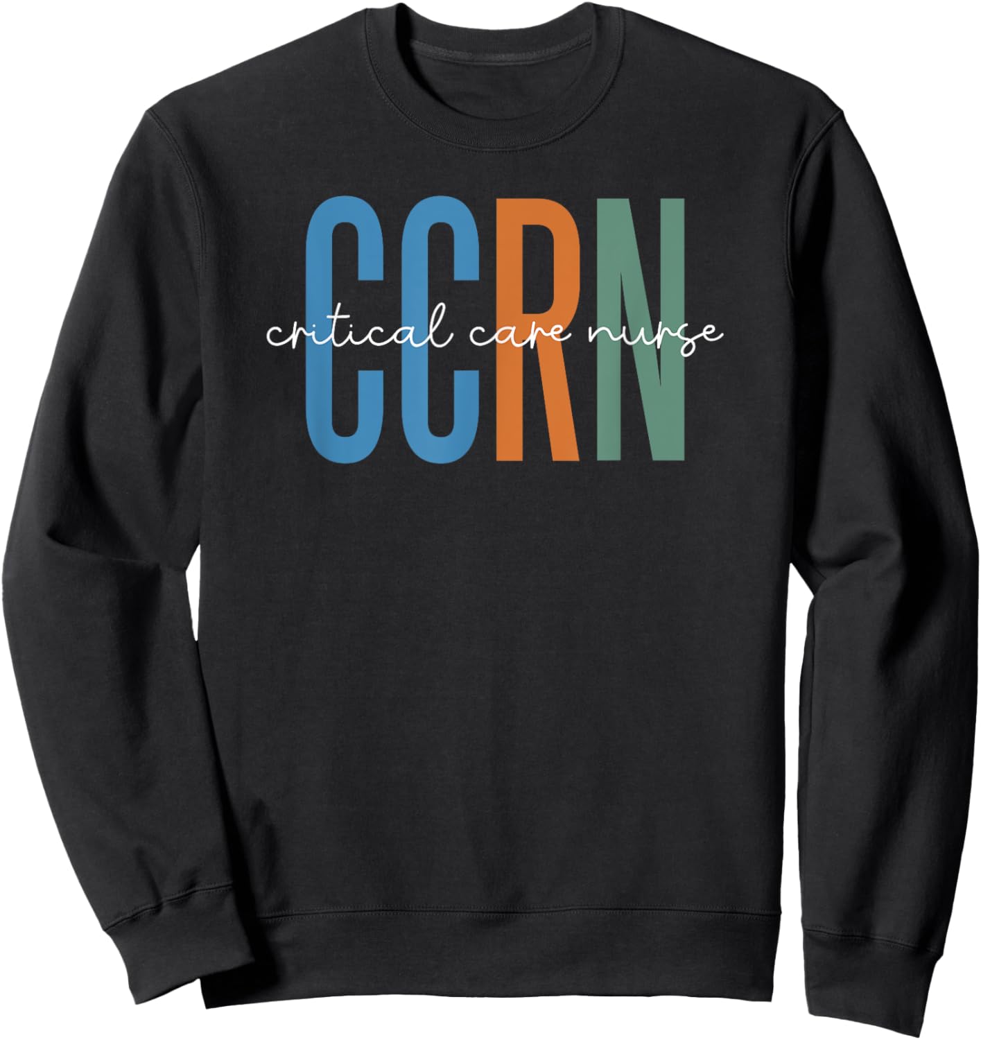 Critical Care Nurse CCRN ICU Intensive Care Nursing Sweatshirt - Sweatshirt | Black