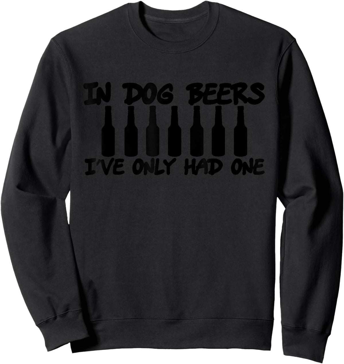 In Dog Beers I've Only Had One Funny Sweatshirt - Sweatshirt | Black