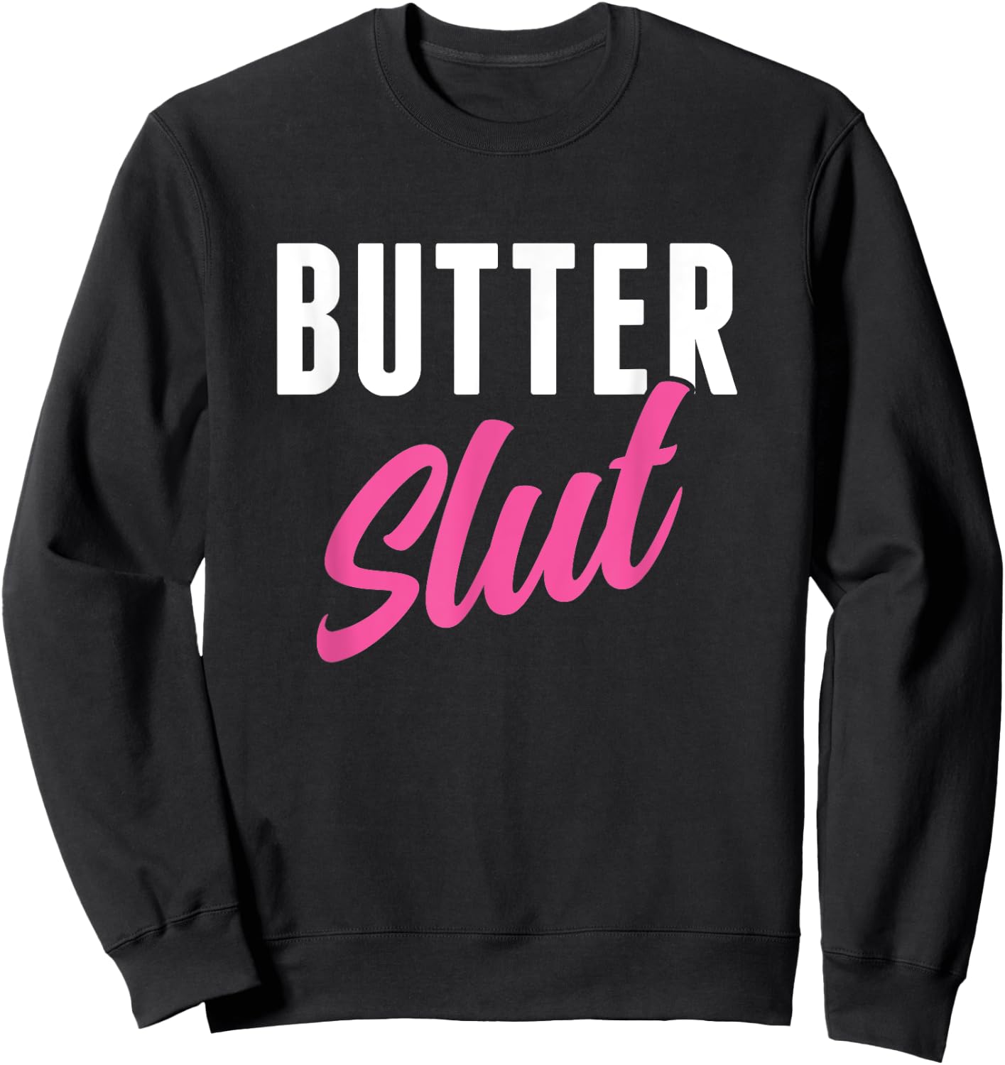 Funny Butter Slut Men Women Butter Lover Sweatshirt - Sweatshirt | Black