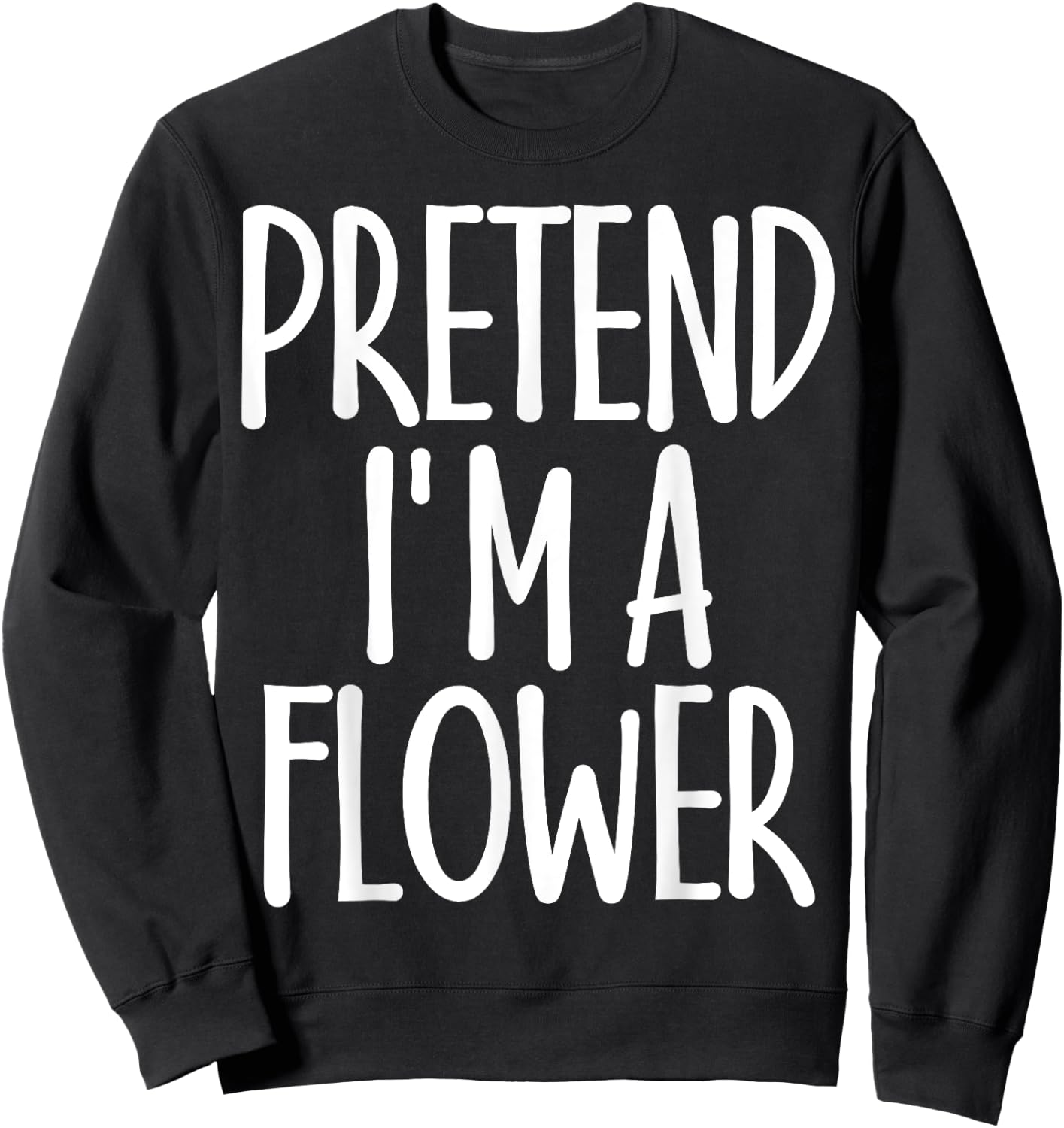 Easy Pretend I'm Flower Costume Gift Joke Halloween Gardener Sweatshirt - Sweatshirt | Black