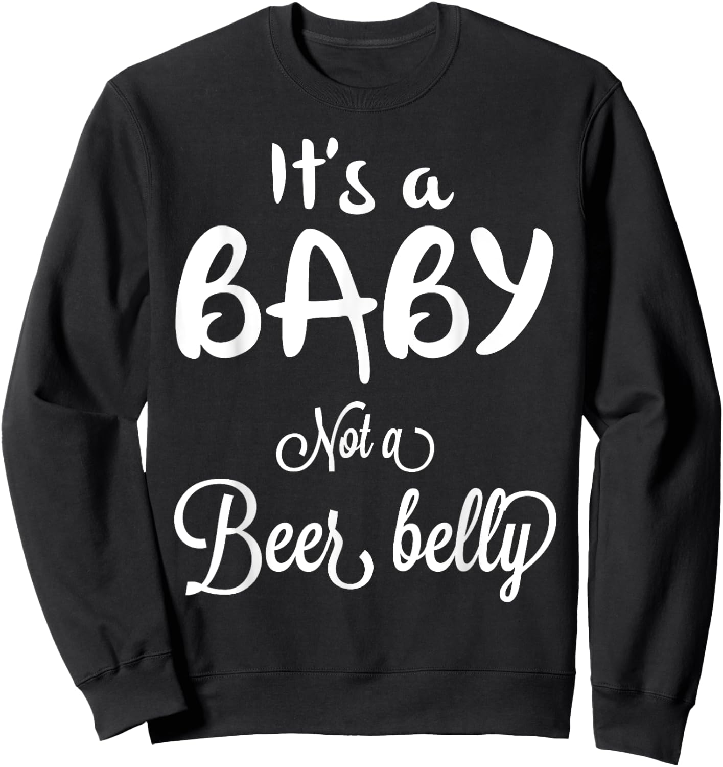 It's a Baby Not A Beer Belly Pregnant Sweatshirt - Sweatshirt | Black