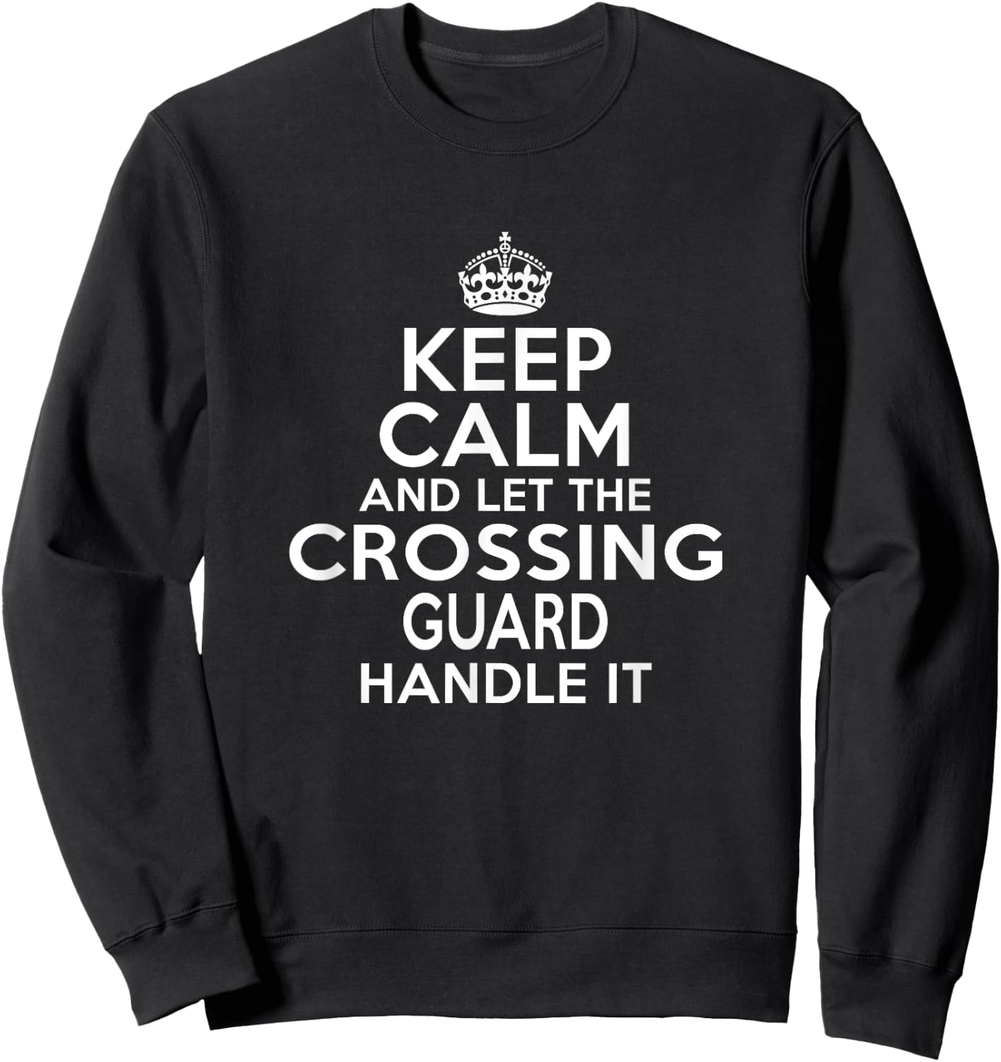 Keep calm and let the Crossing guard handle it Sweatshirt - Sweatshirt | Black