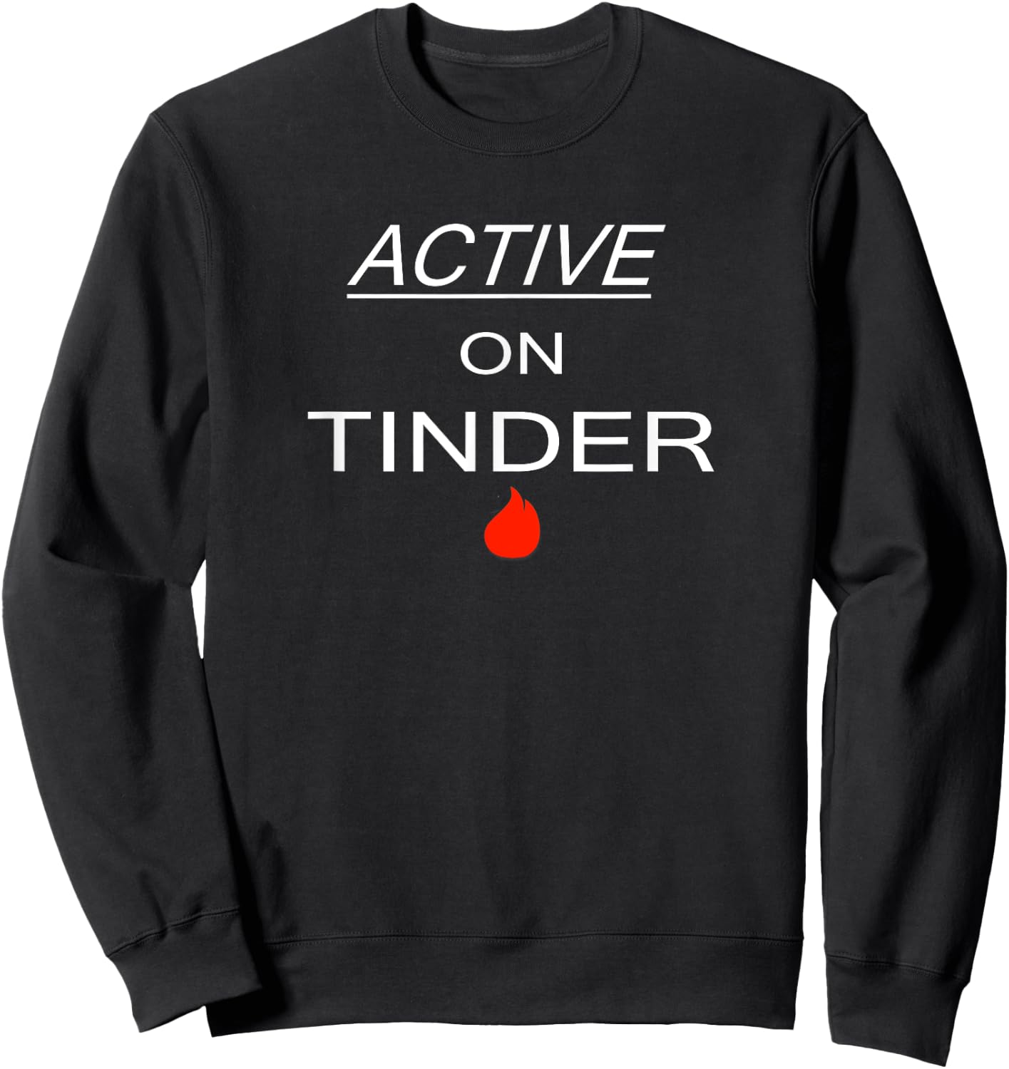 Active on Tinder - Funny Dating Sweatshirt - Sweatshirt | Black