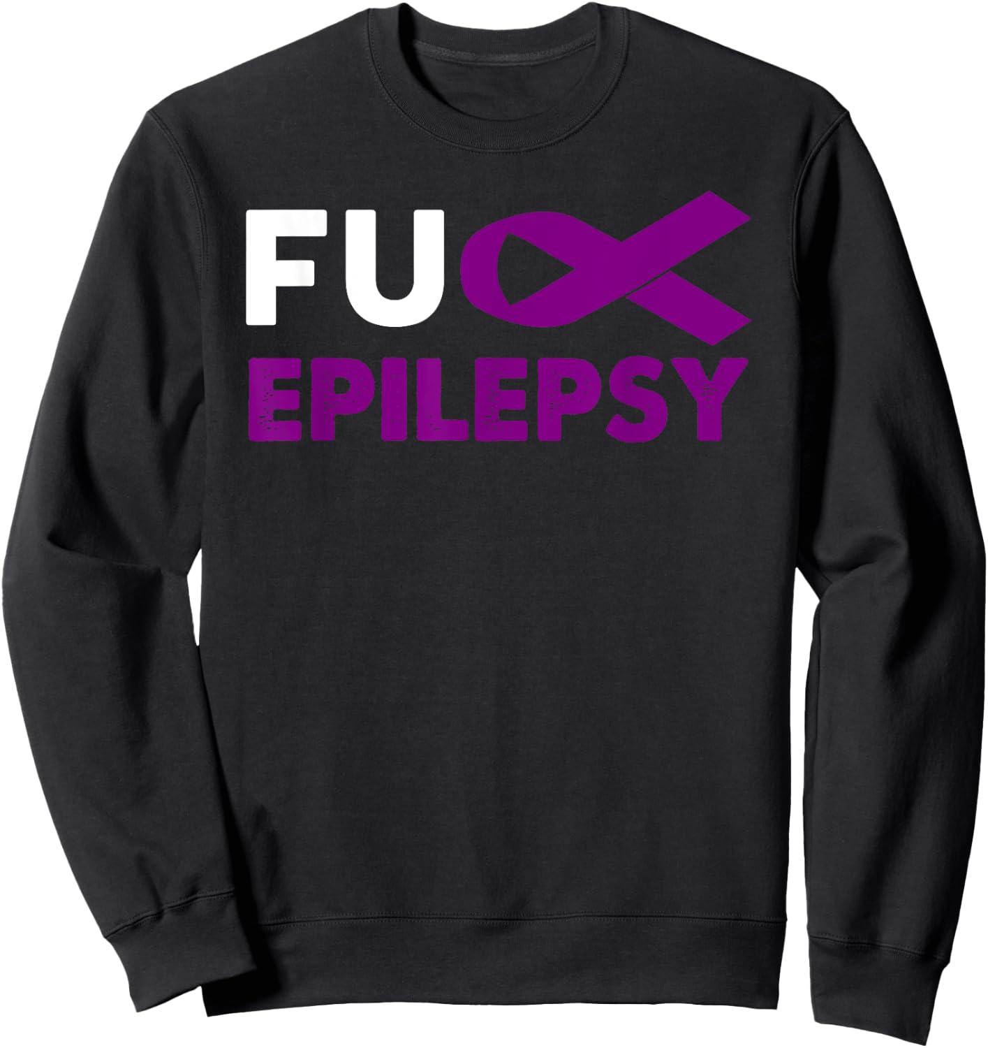 Fuck Epilepsy Awareness Shirt Support Survivor Gift Sweatshirt - Sweatshirt | Black