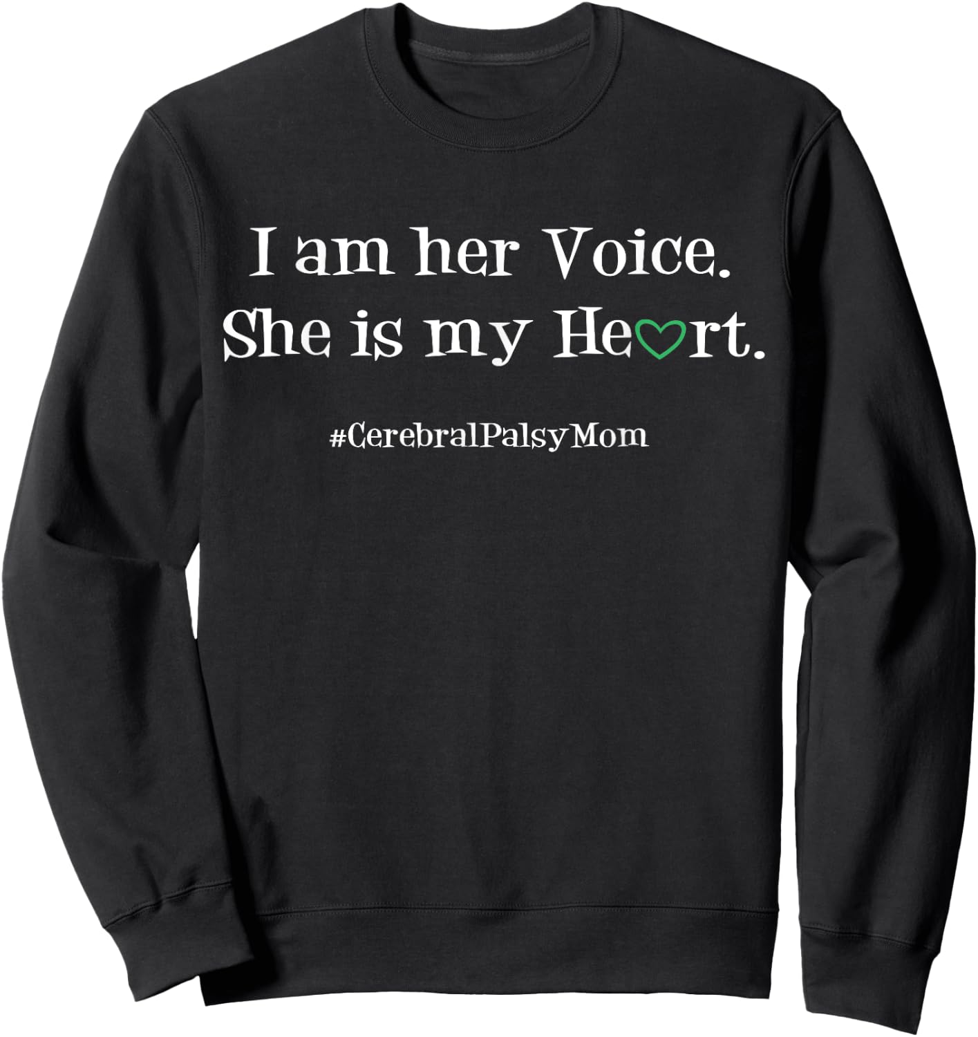 Cerebral Palsy Mom I Am Her Voice She Is My Heart Sweatshirt - Sweatshirt | Black