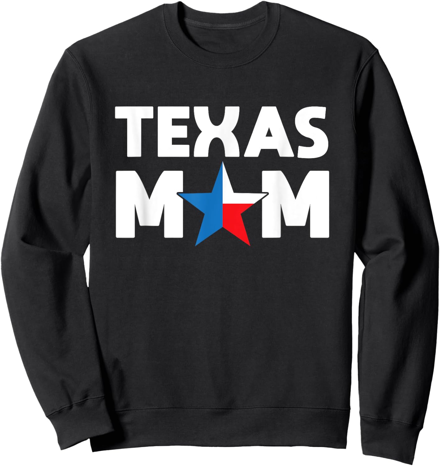 Texas Mom Texas Flag Colors And Star For The O Mom Gift Sweatshirt - Sweatshirt | Black