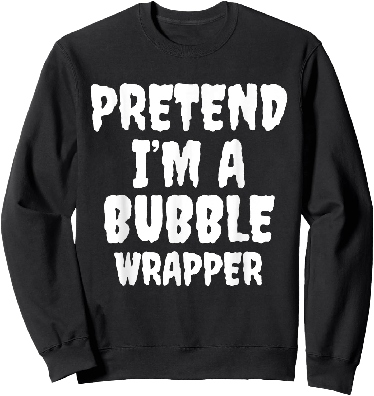 Pretend I'm A Bubble Wrapper Halloween Funny Costume Quote Sweatshirt - Sweatshirt | Black