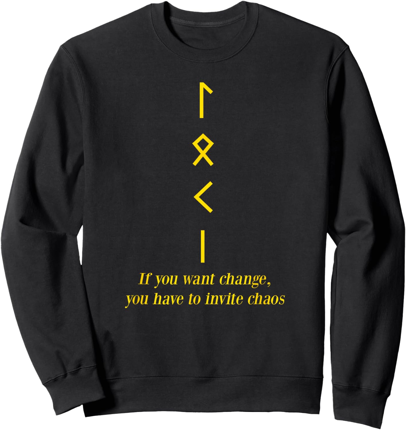If You Want Change Invite Chaos Inspirational Sayings Gift Sweatshirt - Sweatshirt | Black