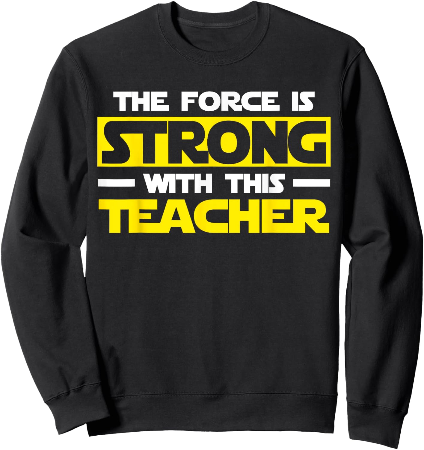 The Force Is Strong With This My Teacher Sweatshirt - Sweatshirt | Black