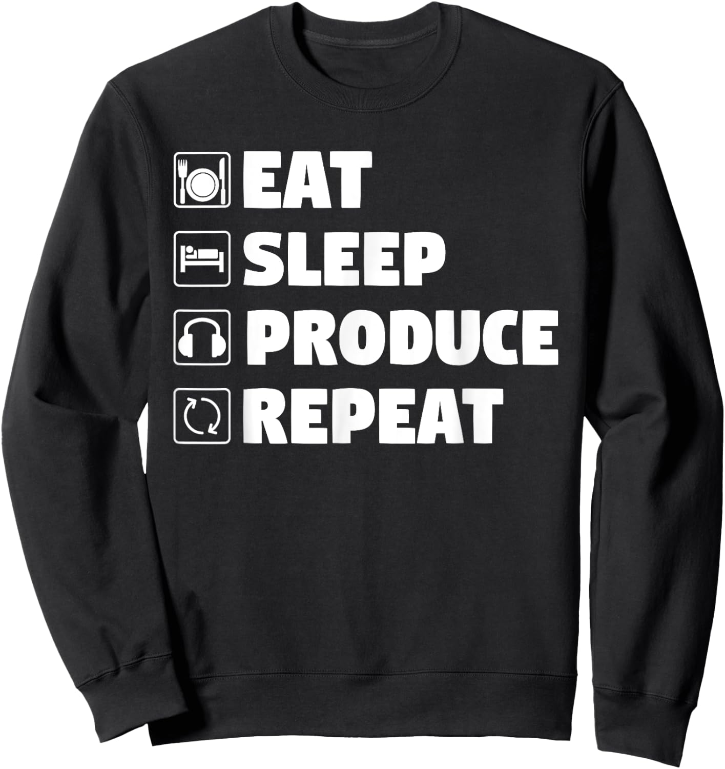 Eat Sleep Produce Repeat - Funny Music Producer Sweatshirt - Sweatshirt | Black
