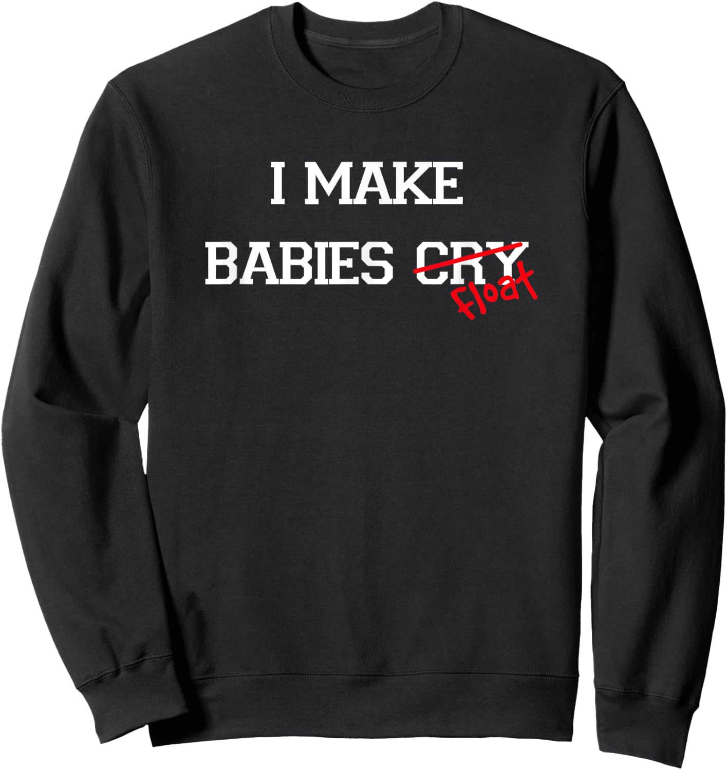 I Make Babies Cry Float, funny swimming coach teacher gift Sweatshirt - Sweatshirt | Black