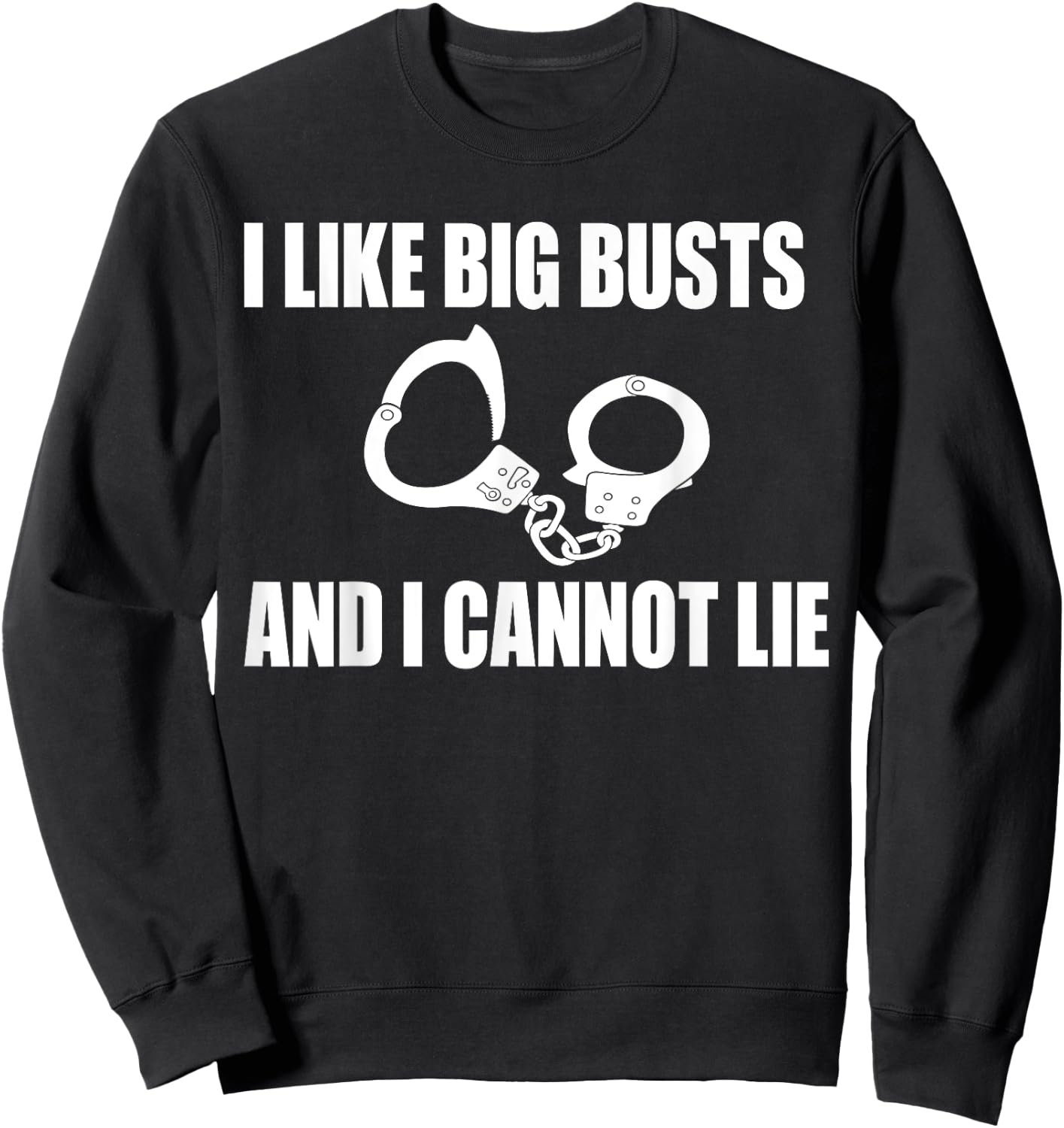 I Like Big Busts and I Cannot Lie Police Gift Sweatshirt - Sweatshirt | Black