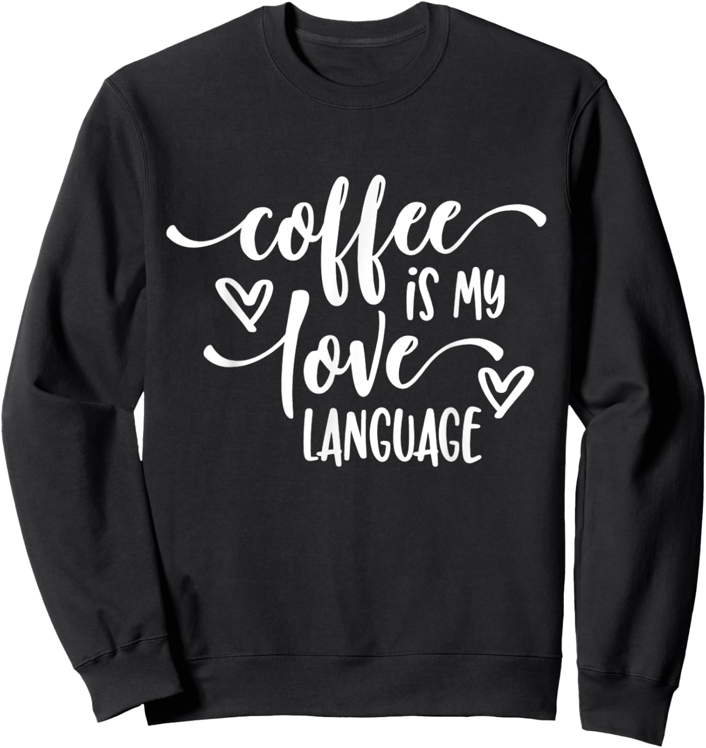 Funny Coffee Is My Love Language Coffee Lover Sweatshirt - Sweatshirt | Black