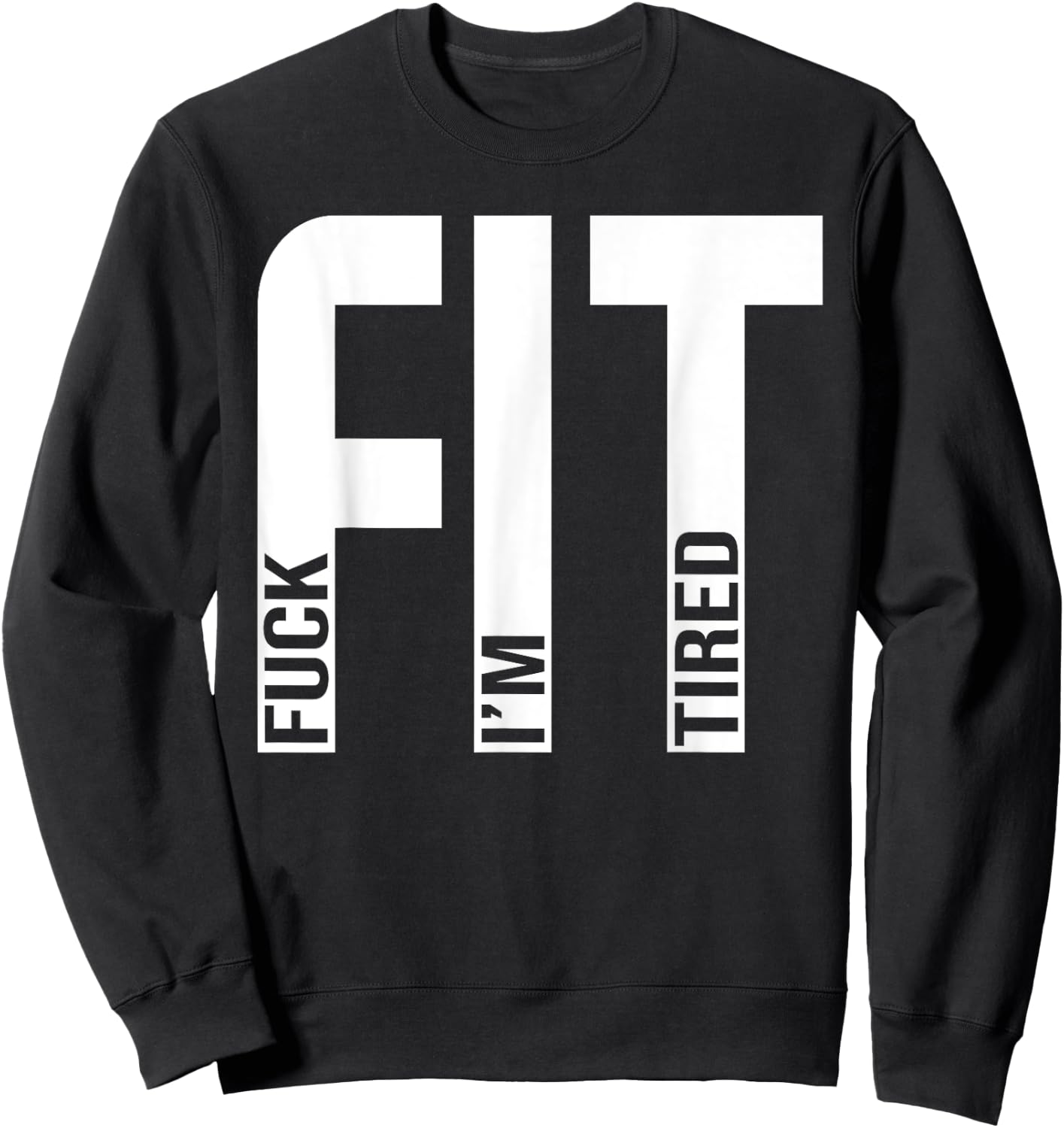 FIT Fuck I'm Tired Gym and Workout Fitness Sweatshirt - Sweatshirt | Black