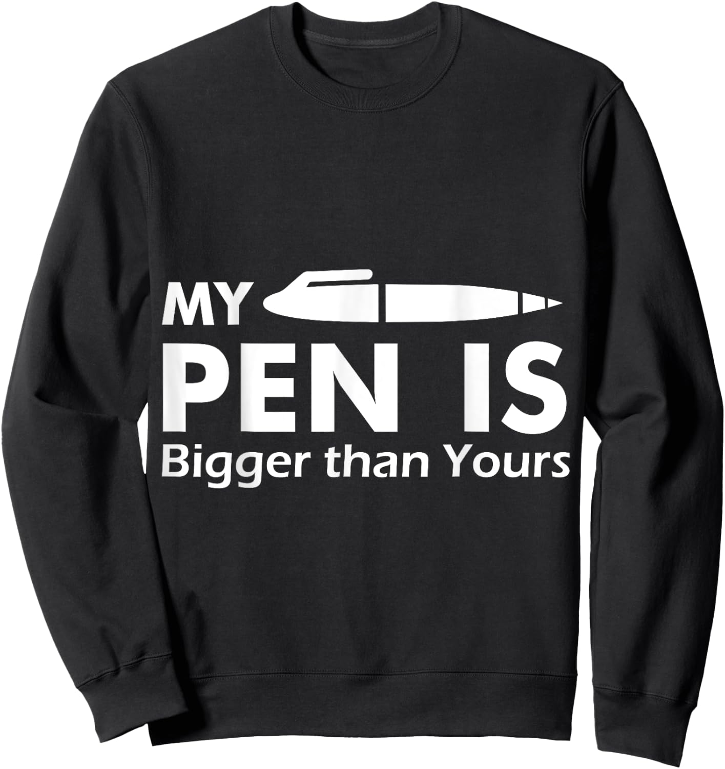 My Pen Is Bigger Than Yours - (Funny ) Sweatshirt - Sweatshirt | Black