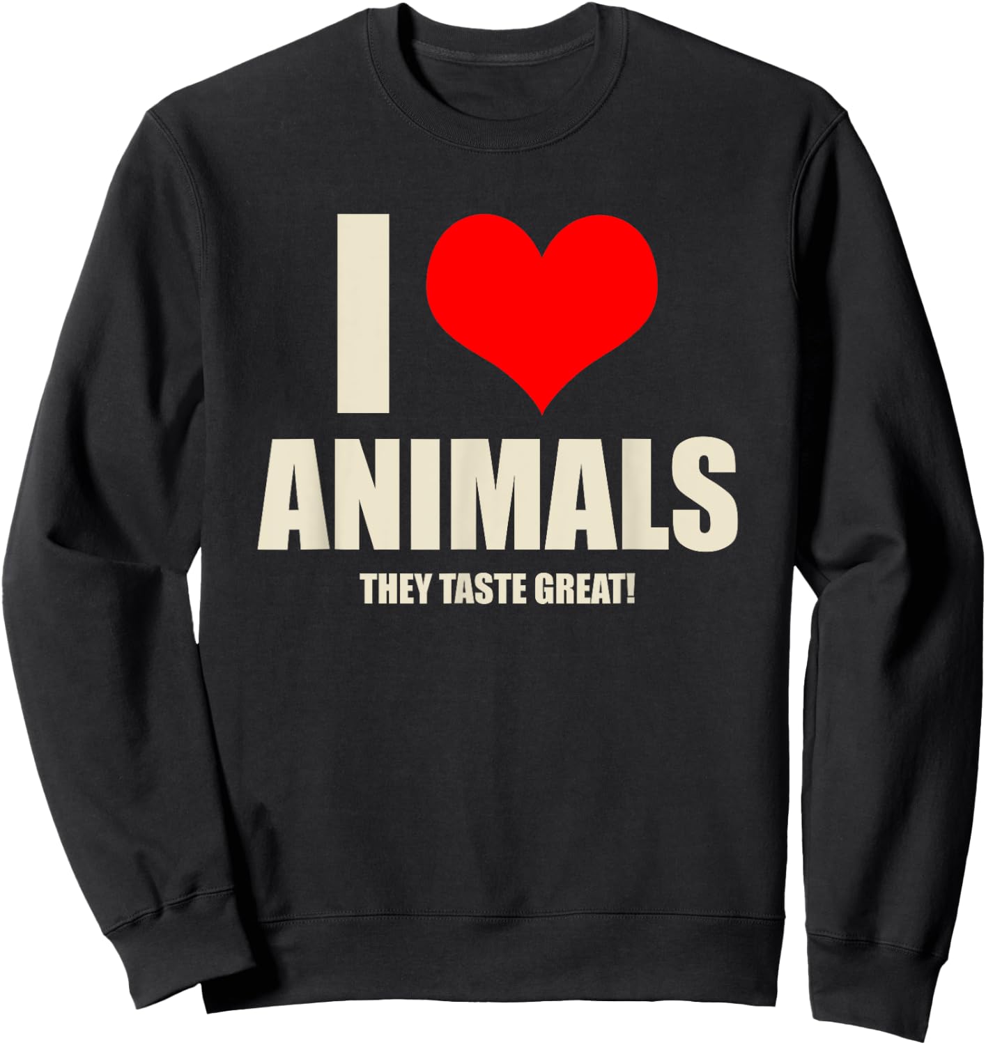 Carnivore Meat Eater I Love Animals They Taste Great Sweatshirt - Sweatshirt | Black