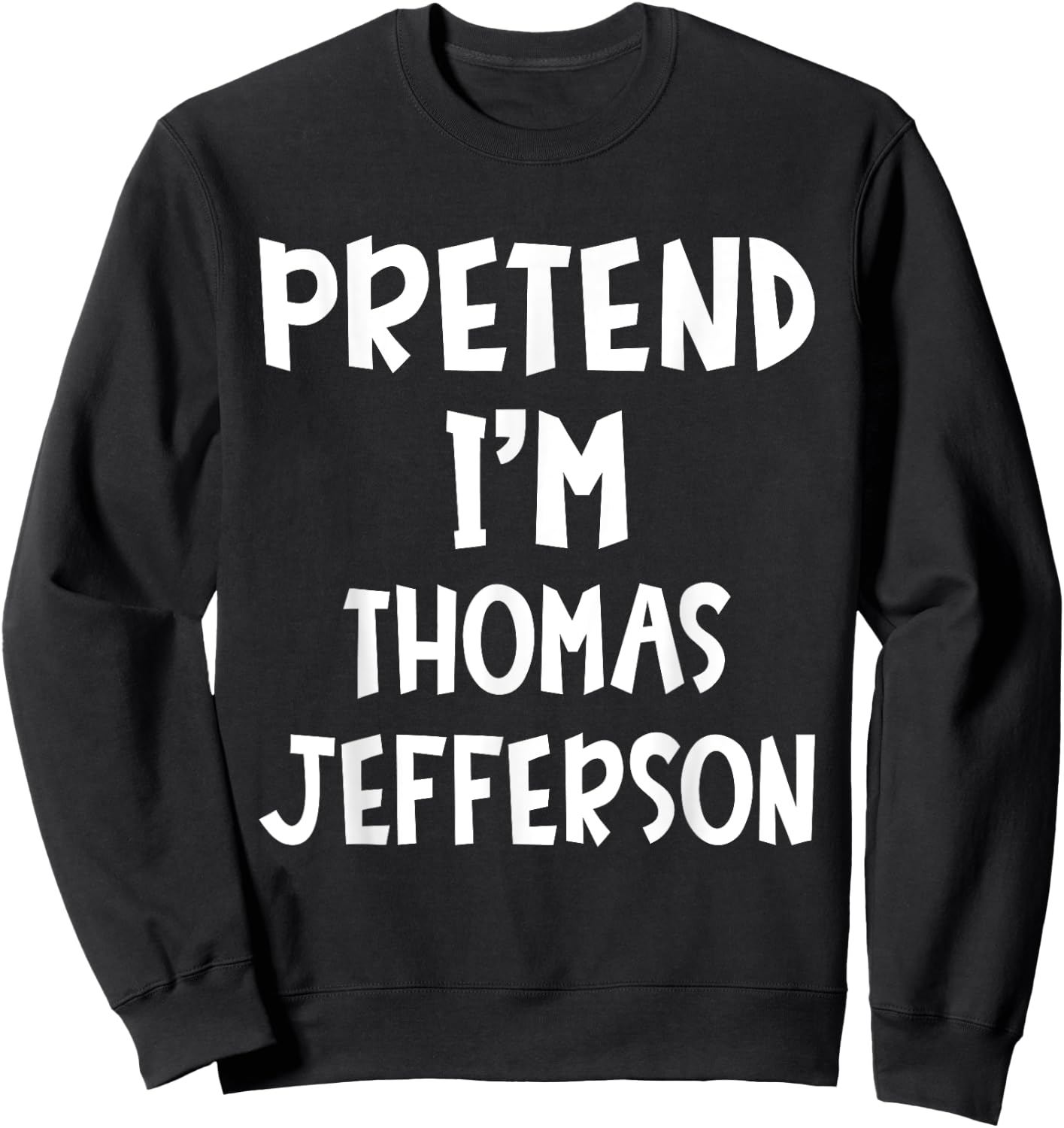 Pretend I'm Thomas Jefferson Matching Costume Lazy Halloween Sweatshirt - Sweatshirt | Black