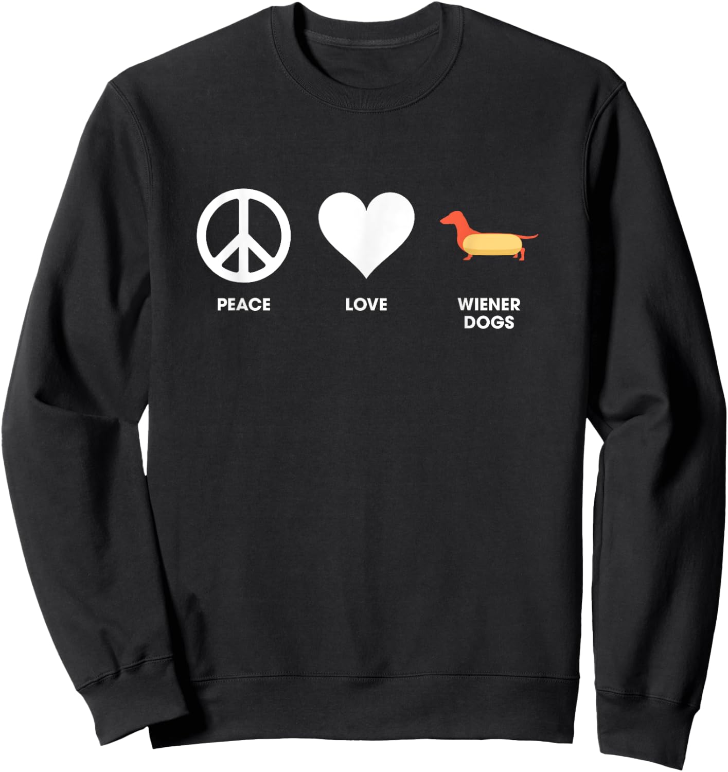 Peace Love and Wiener Dogs for Dachshund Owners Sweatshirt - Sweatshirt | Black
