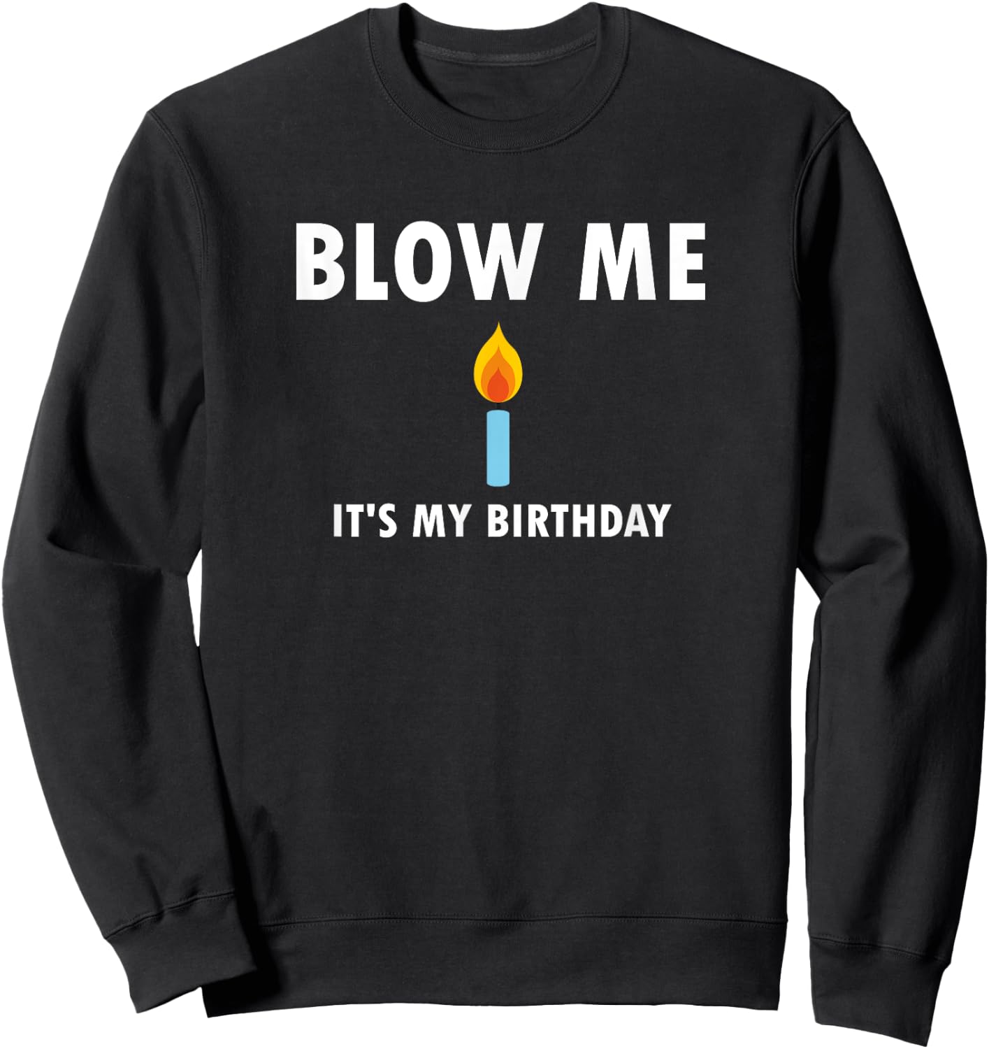 Funny, Blow Me (Candle) It's My Birthday . Joke Sweatshirt - Sweatshirt | Black