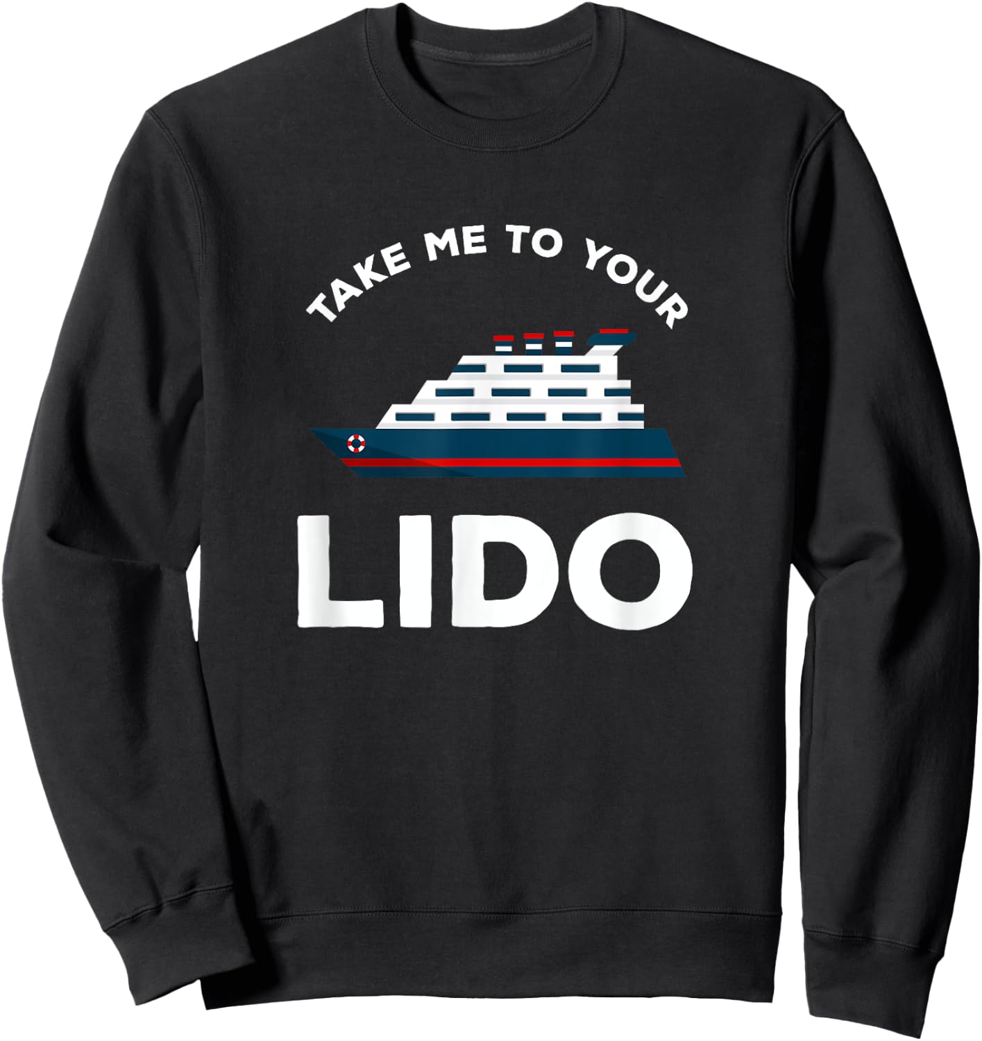 Funny Cruise Take me to your Lido Cruise T Shirt Sweatshirt - Sweatshirt | Black