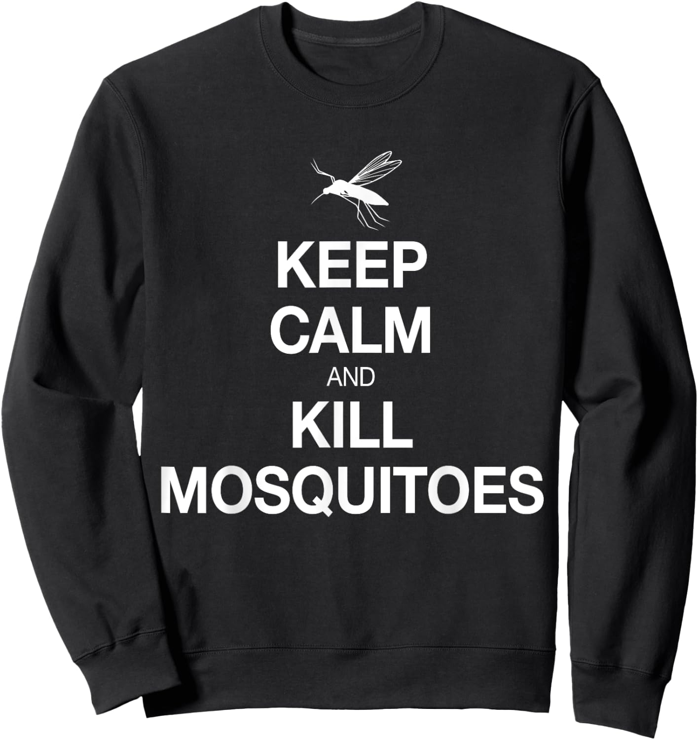 Keep Calm And Kill Mosquitoes Funny, Serious Shirt Sweatshirt - Sweatshirt | Black