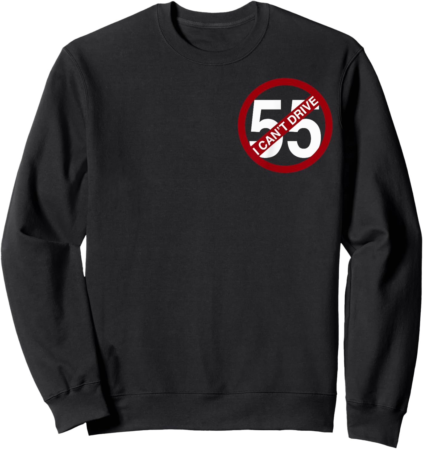 I Can't Drive 55 Funny Gift Red Logo Sweatshirt - Sweatshirt | Black