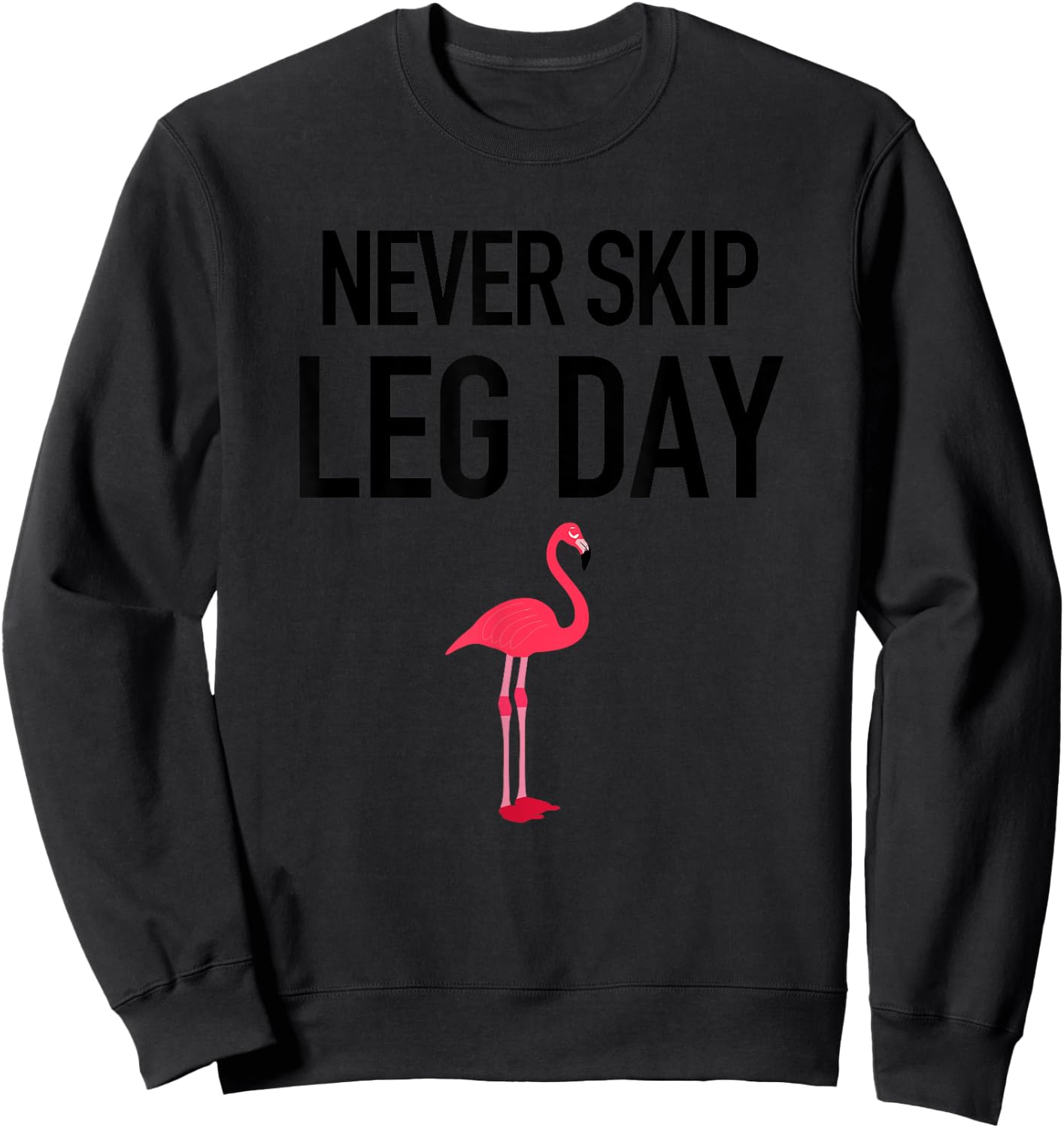 Never Skip Leg Day Funny Gym Workout Legs Muscles Flamingo Sweatshirt - Sweatshirt | Black