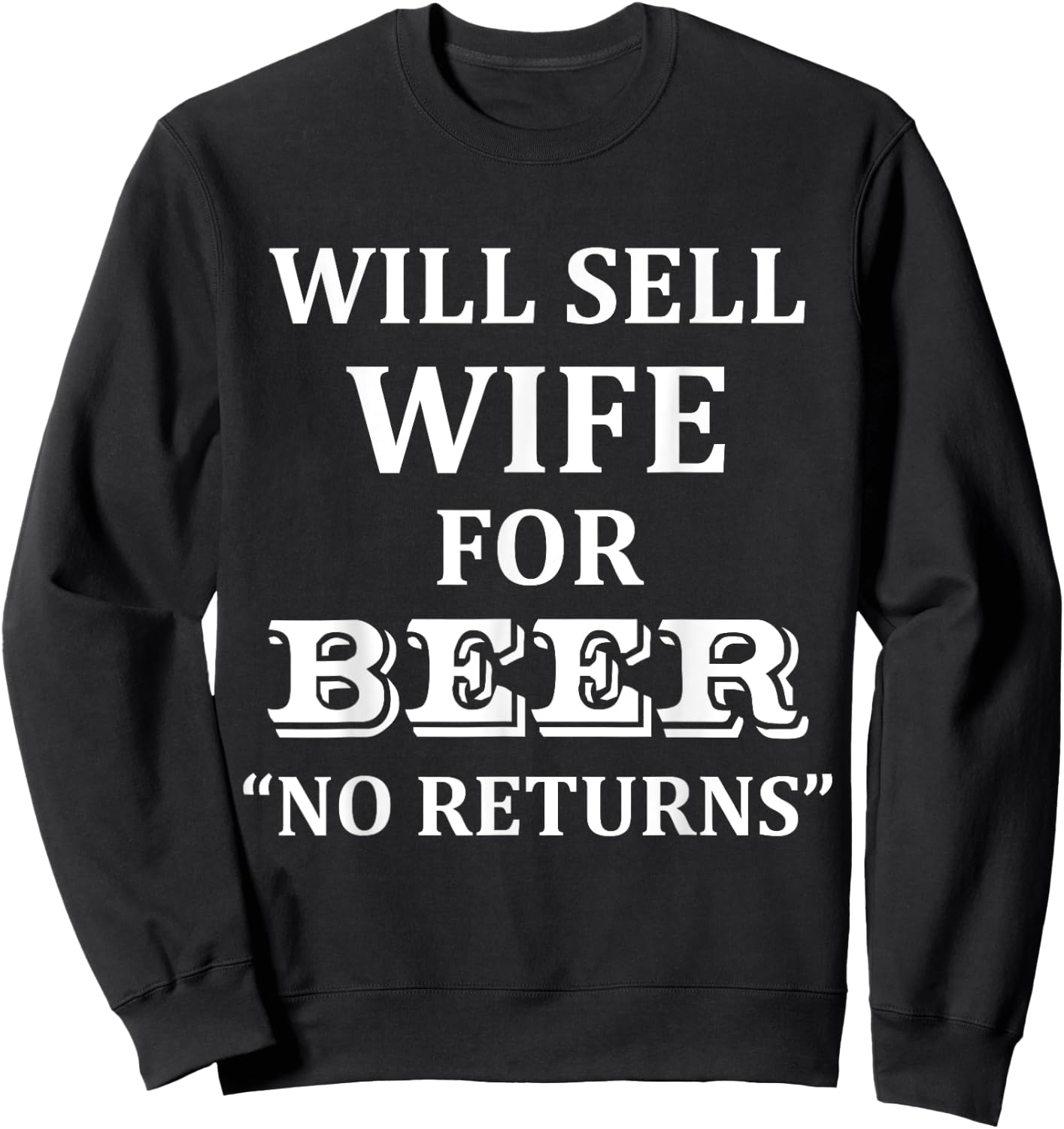 Will Sell Wife for Beer No Returns Drinking Sweatshirt - Sweatshirt | Black