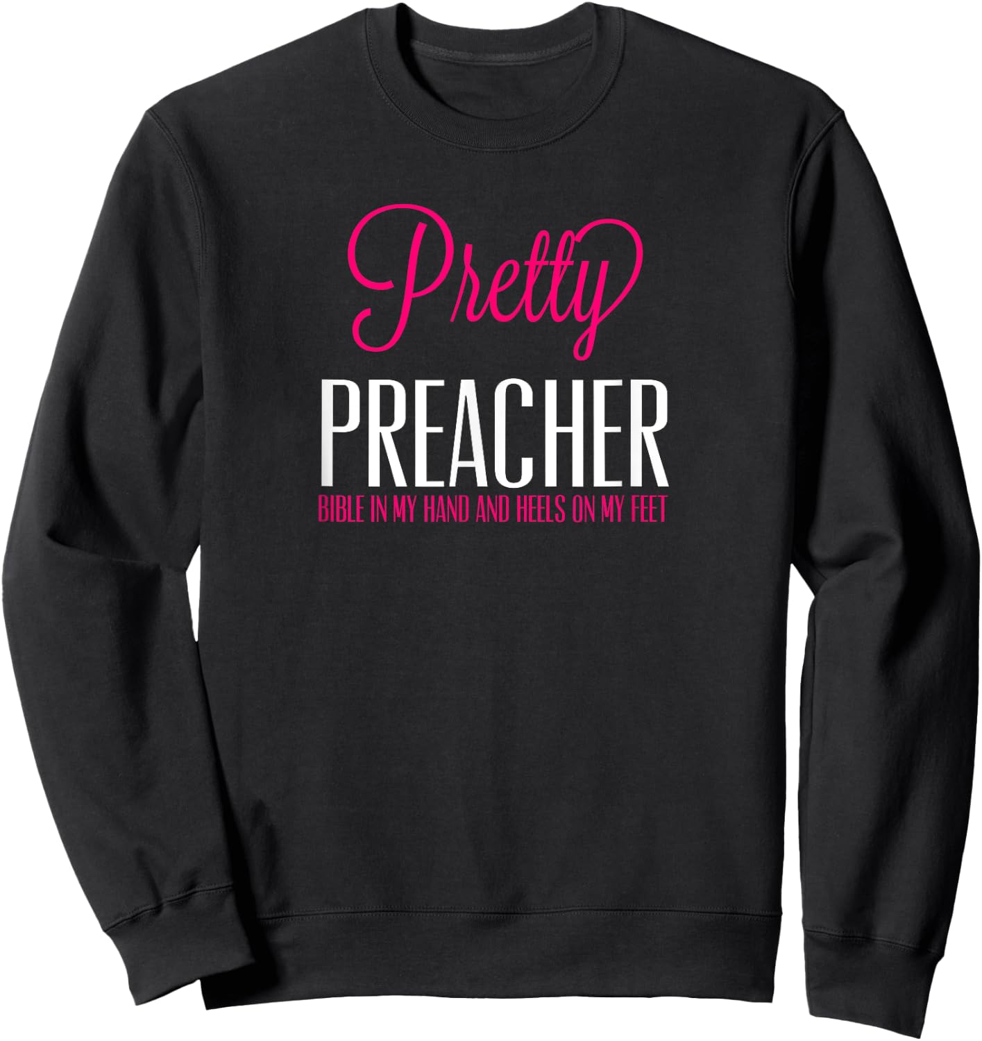 Pretty Preacher Bible in My Hand and Heels on my Feet Sweatshirt - Sweatshirt | Black