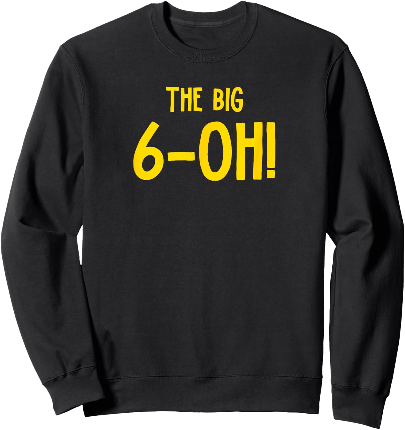 The Big 6-OH Funny 60th Birthday Party Sweatshirt - Sweatshirt | Black