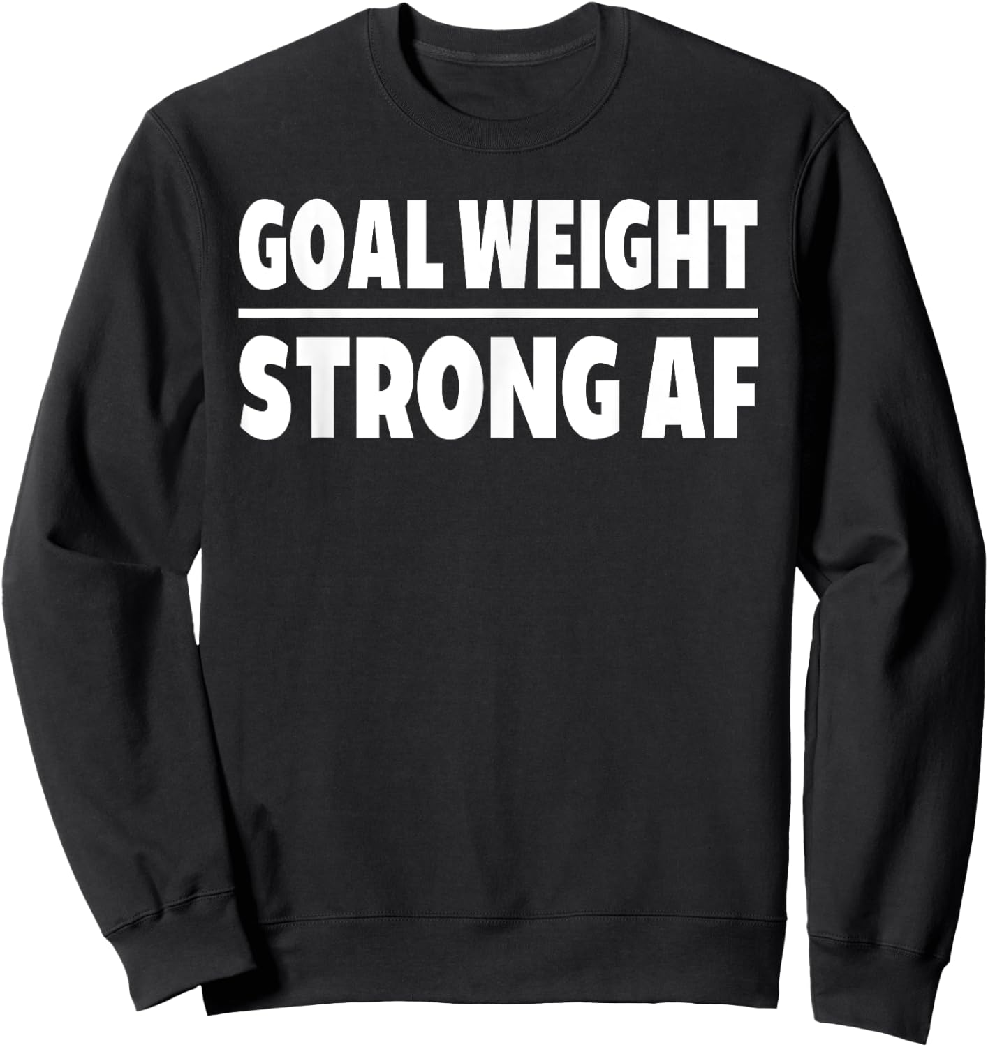 Goal Weight Strong AF Weightlifting Gym Lover Sweatshirt - Sweatshirt | Black