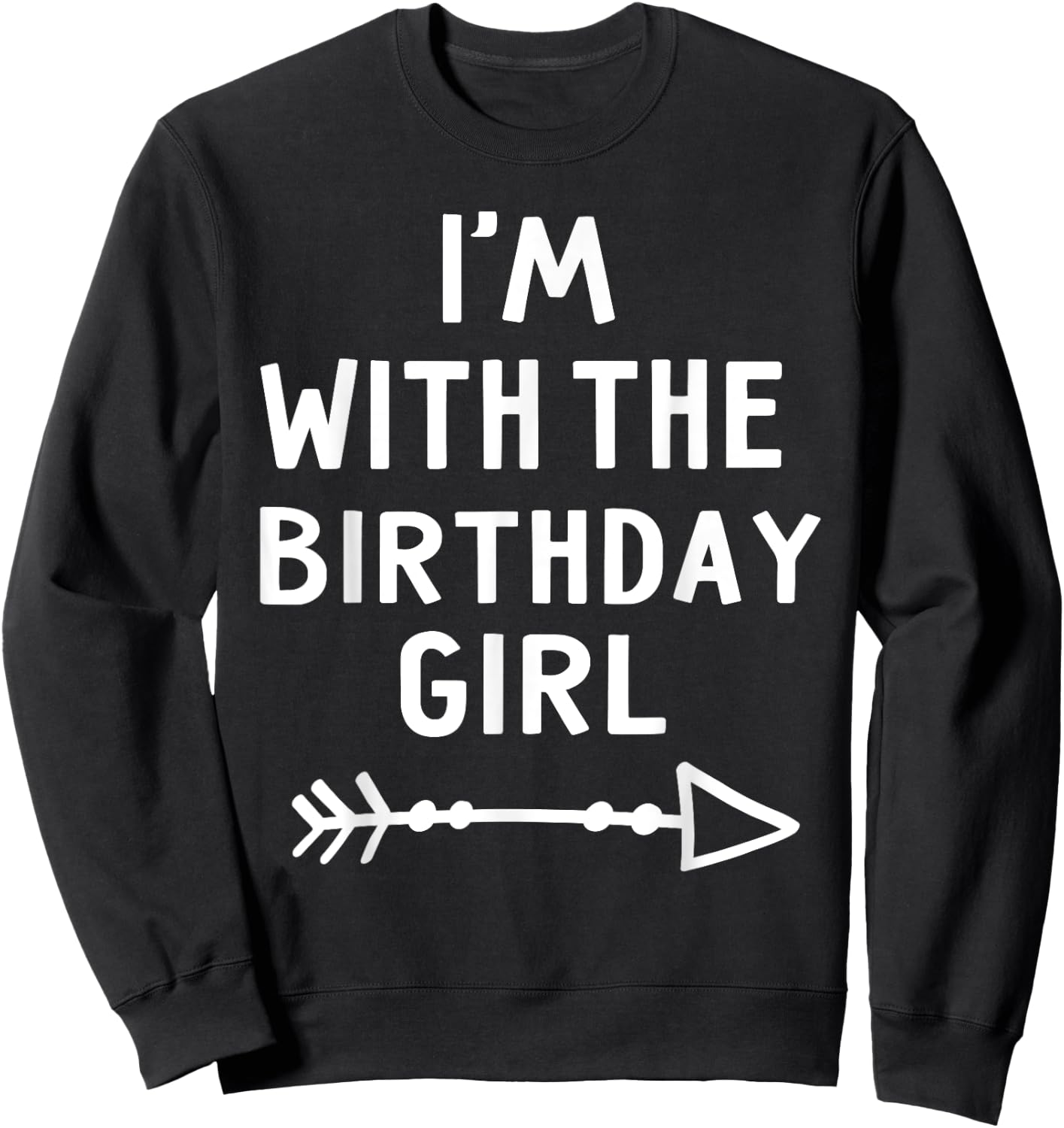 I'm With The Birthday Girl Happy Halloween Costume Gift Sweatshirt - Sweatshirt | Black