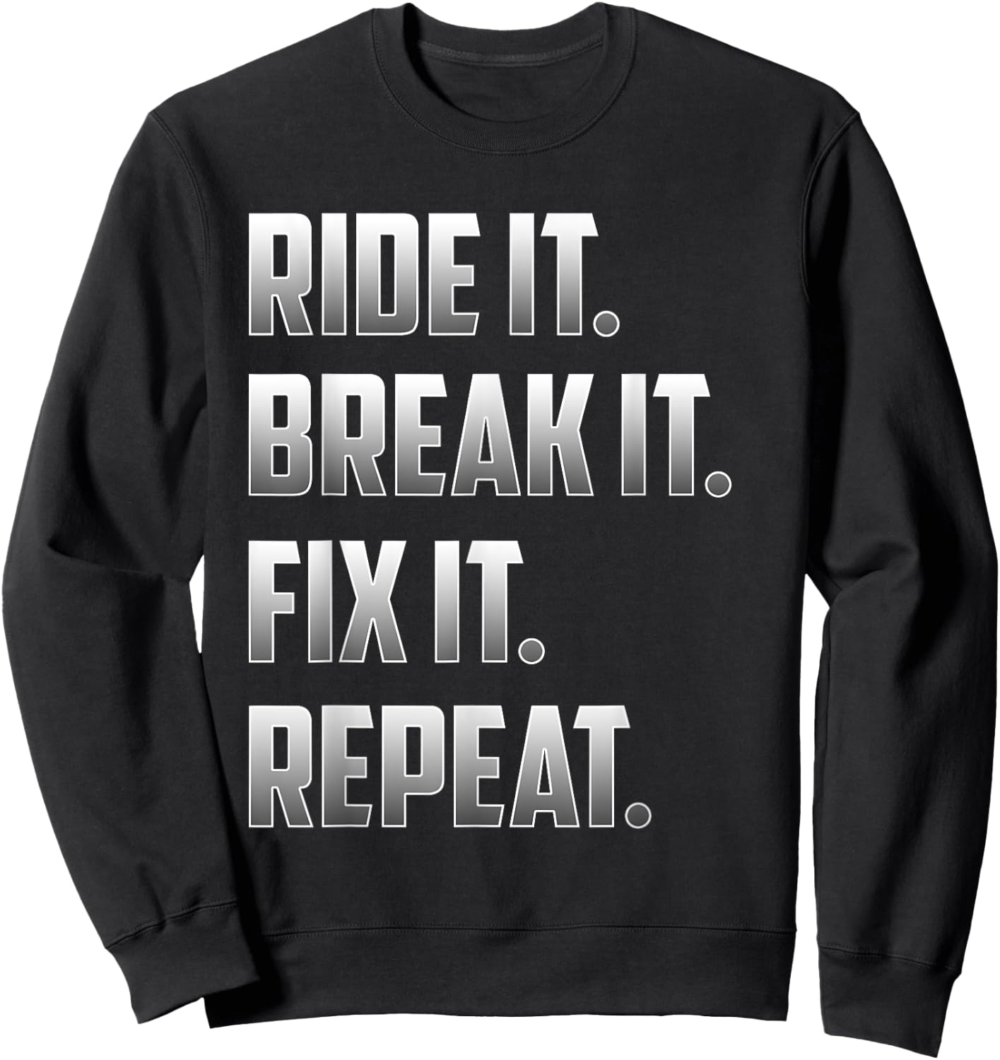 Funny Ride It Break It Fix It Repeat T Shirt Sweatshirt - Sweatshirt | Black