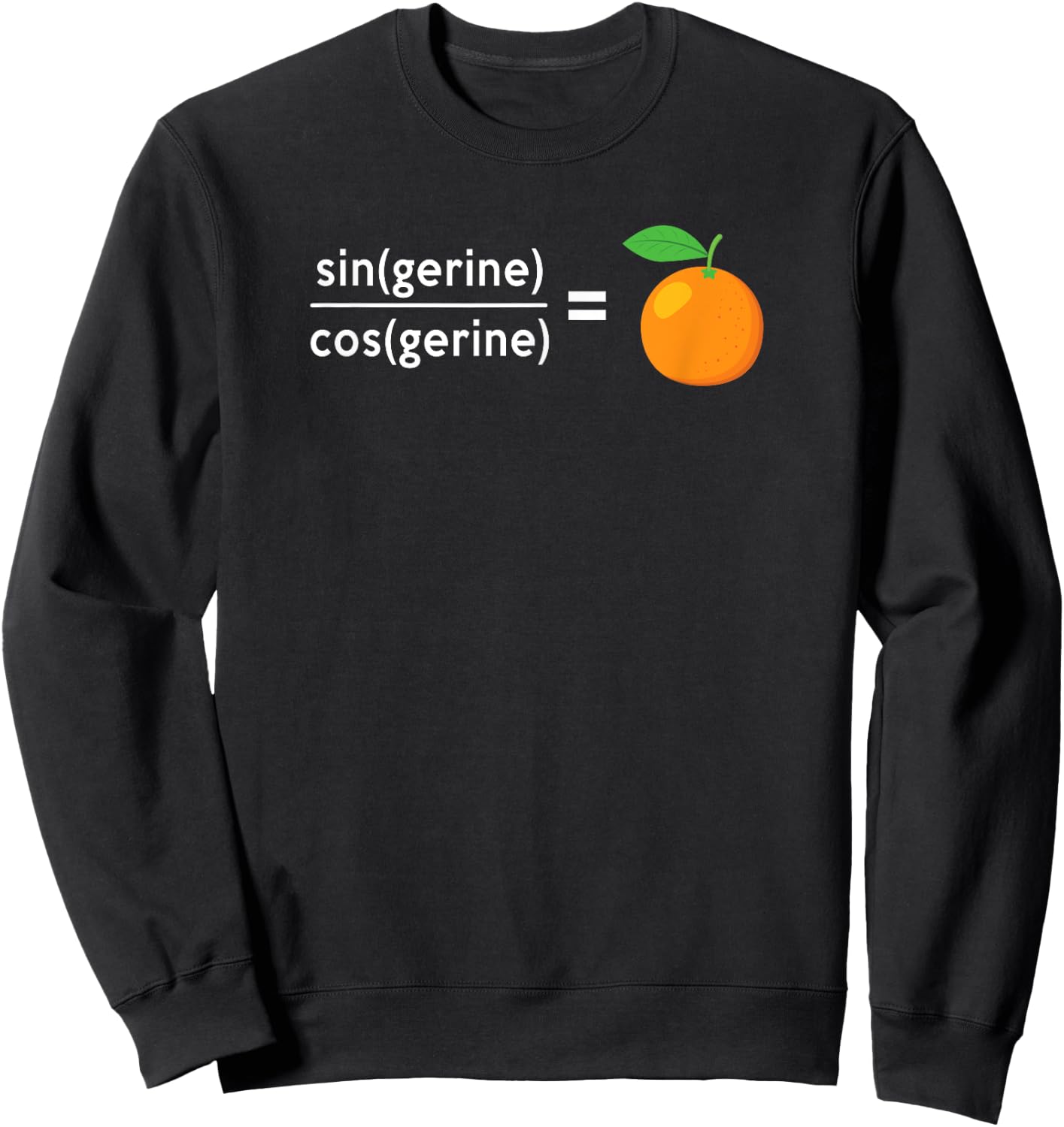 sin(gerine) / cos(gerine) = tangerine Math Science Engineer Sweatshirt - Sweatshirt | Black