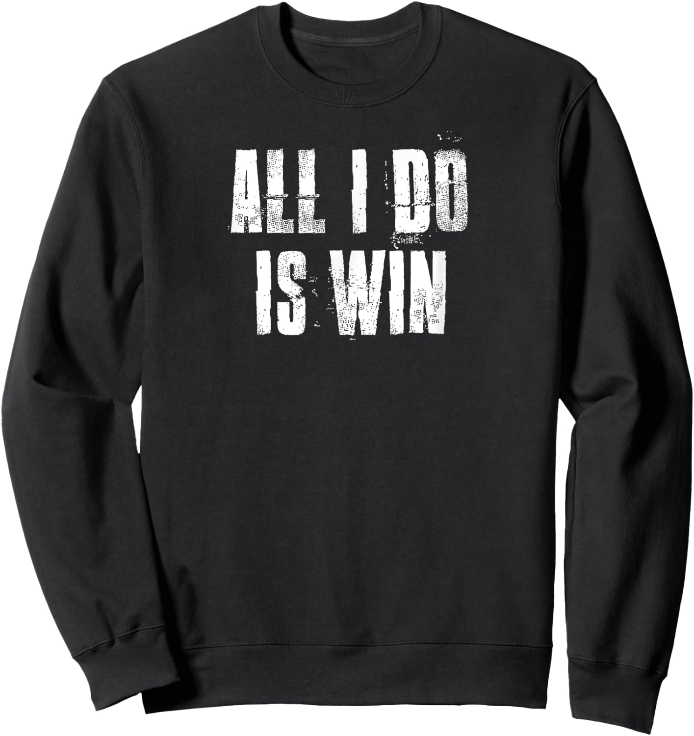 All I Do Is Win Motivational Gym Sports Fitness Workout Sweatshirt - Sweatshirt | Black