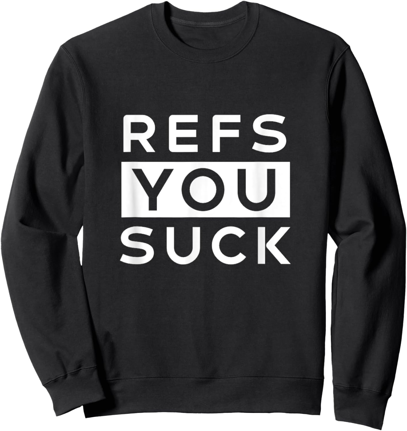 Refs You Suck Funny Sweatshirt - Sweatshirt | Black
