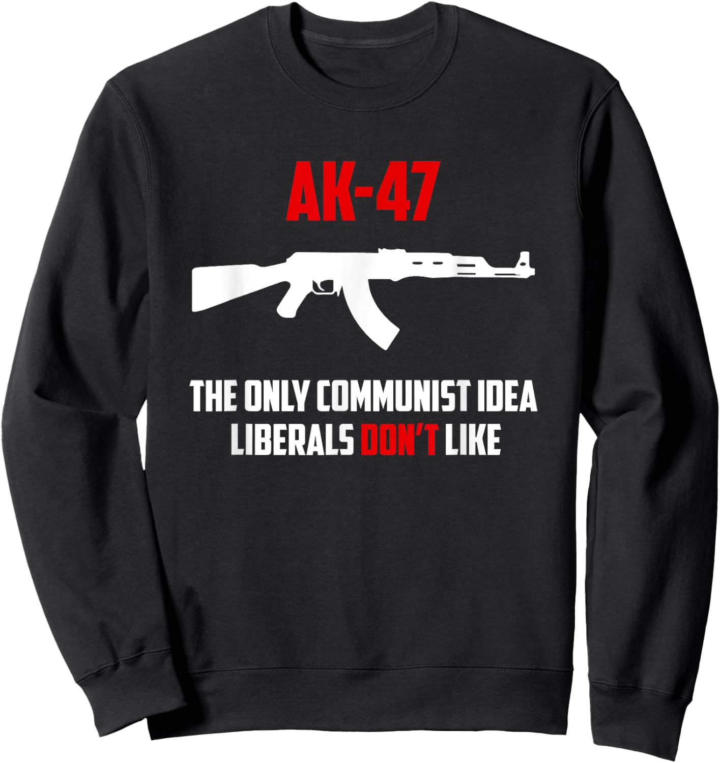 Awesome AK-47 The Only Communist Idea Liberals Don't Like Sweatshirt - Sweatshirt | Black