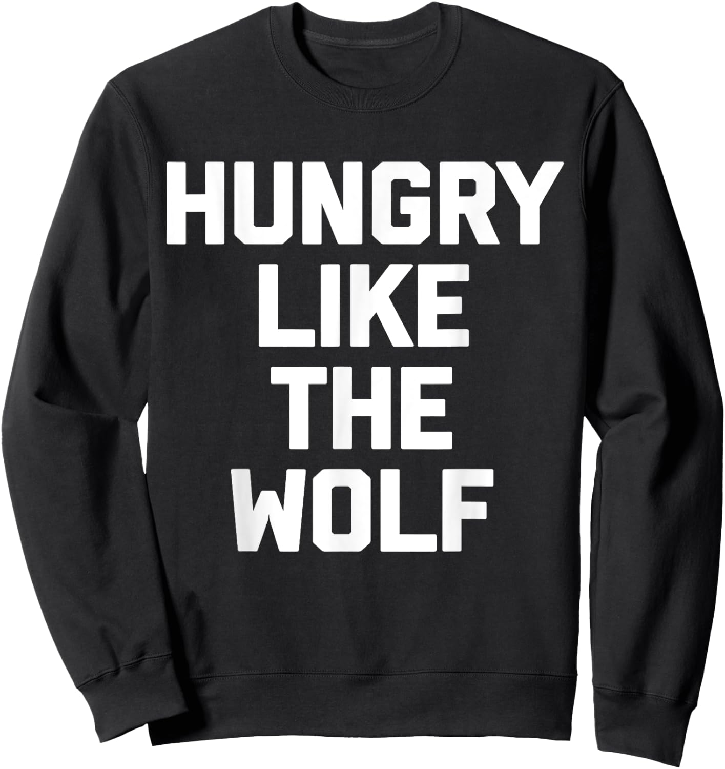 Hungry Like The Wolf funny saying sarcastic novelty Sweatshirt - Sweatshirt | Black