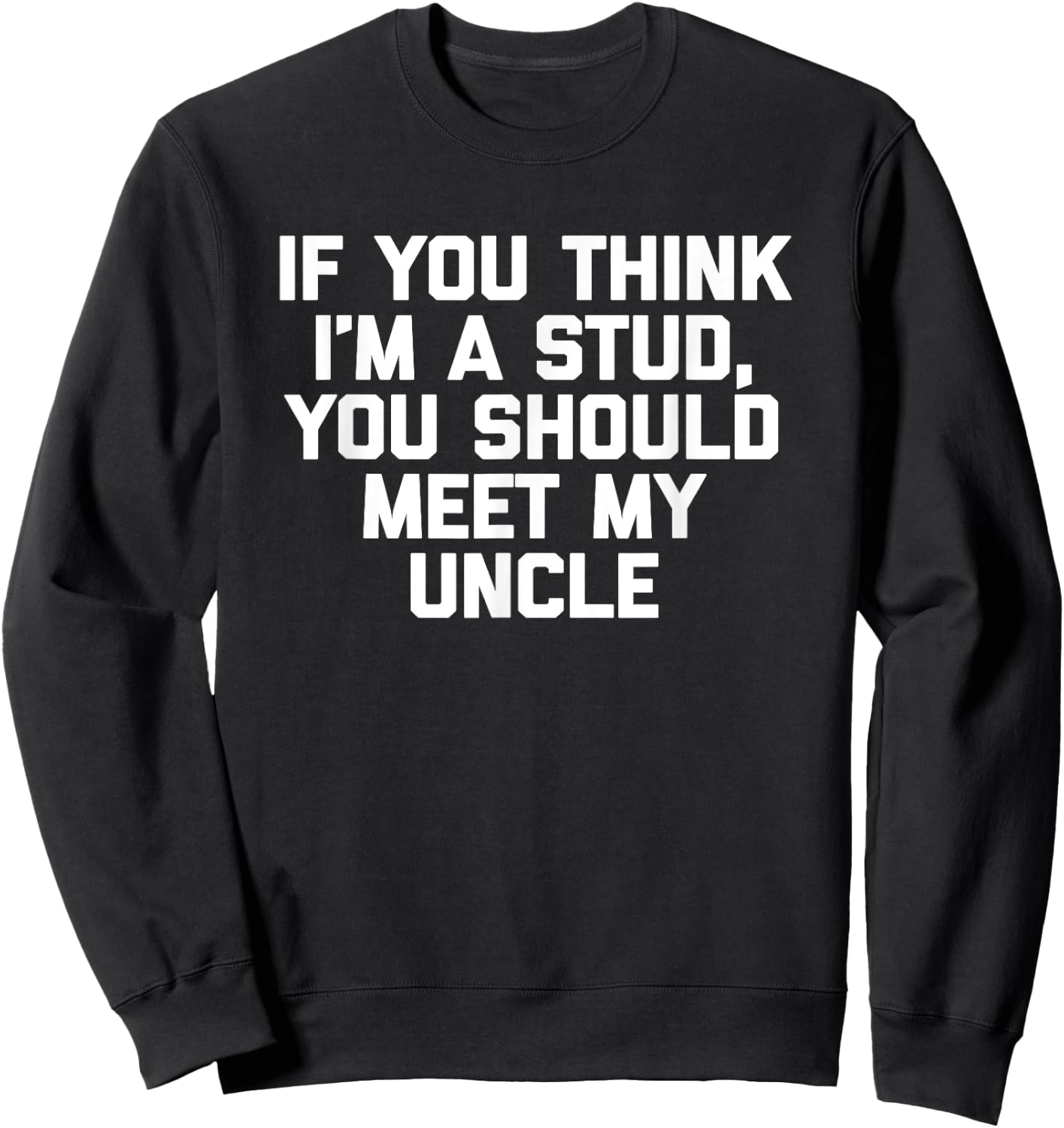 If You Think I'm A Stud, Meet My Uncle Shirt Funny Kids Boys Sweatshirt - Sweatshirt | Black