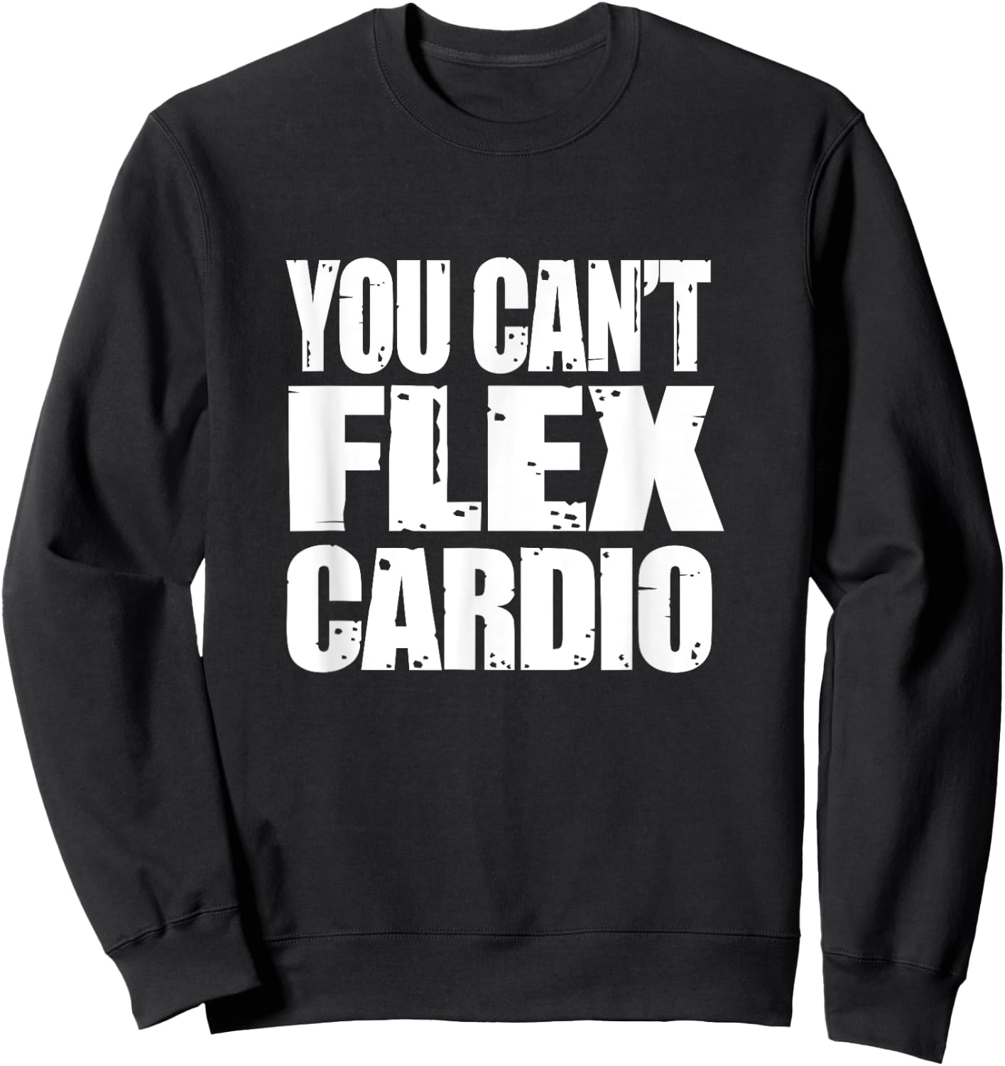 You Can't Flex Cardio Weightlifting Shirt, Go Big or Go Home Sweatshirt - Sweatshirt | Black