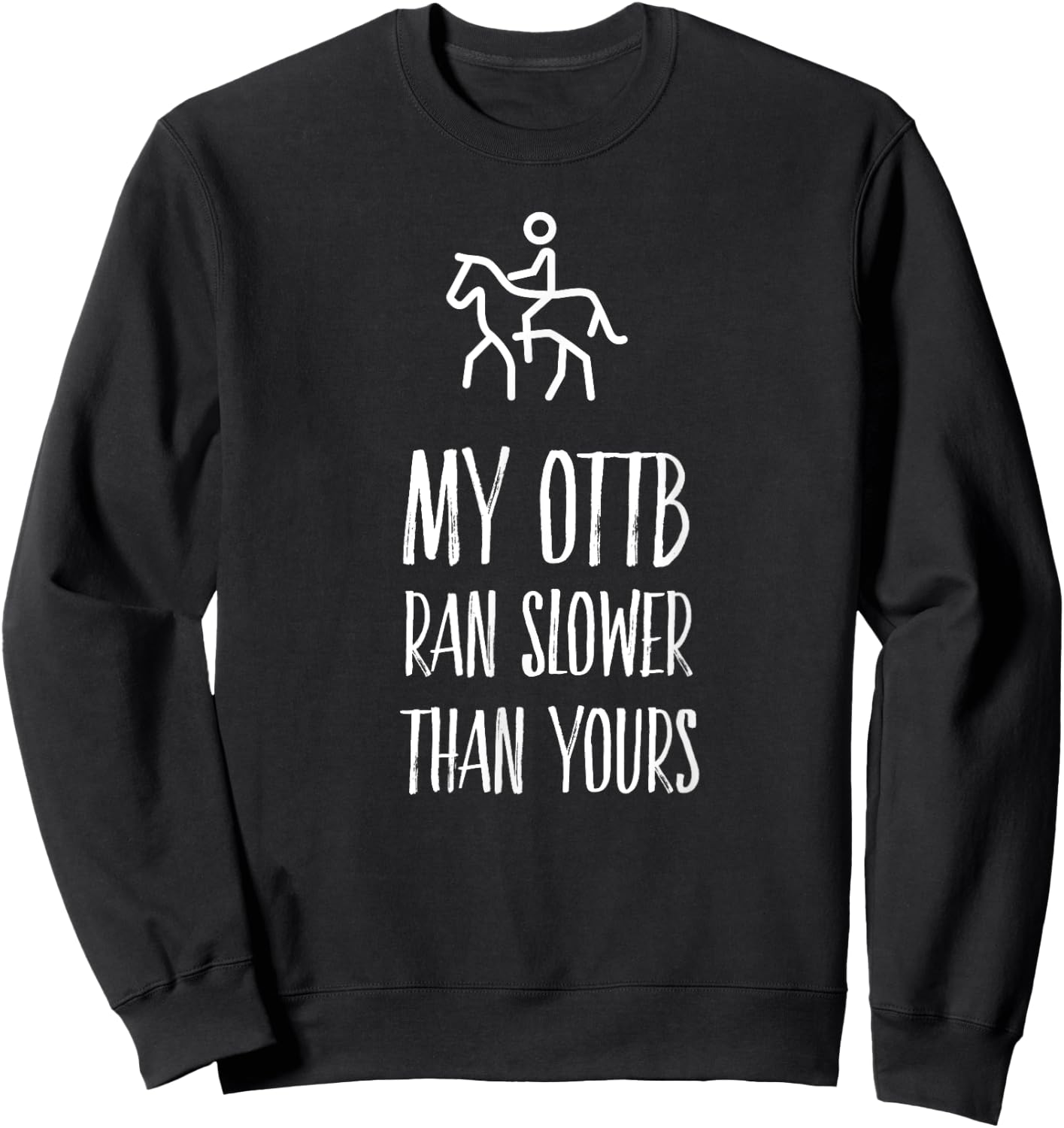 OTTB Shirt My Ottb Ran Slower than Yours Sweatshirt - Sweatshirt | Black