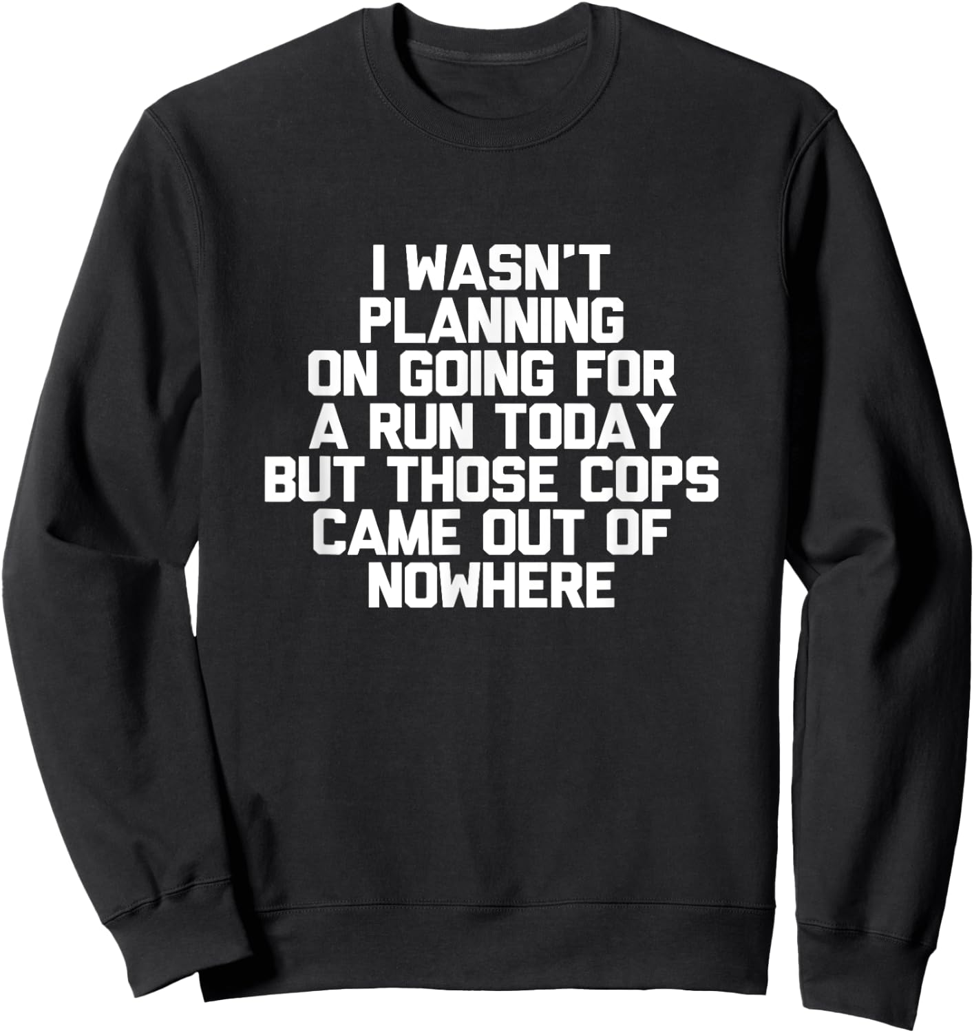 I Wasn't Planning On Going For A Run Today Funny Sweatshirt - Sweatshirt | Black
