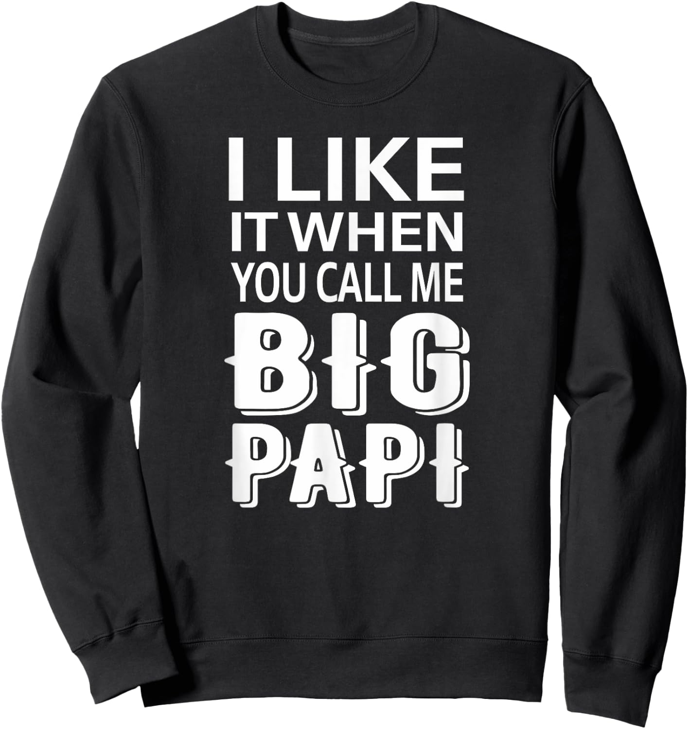 I Like It When You Call Me Big Papi Funny Sweatshirt - Sweatshirt | Black