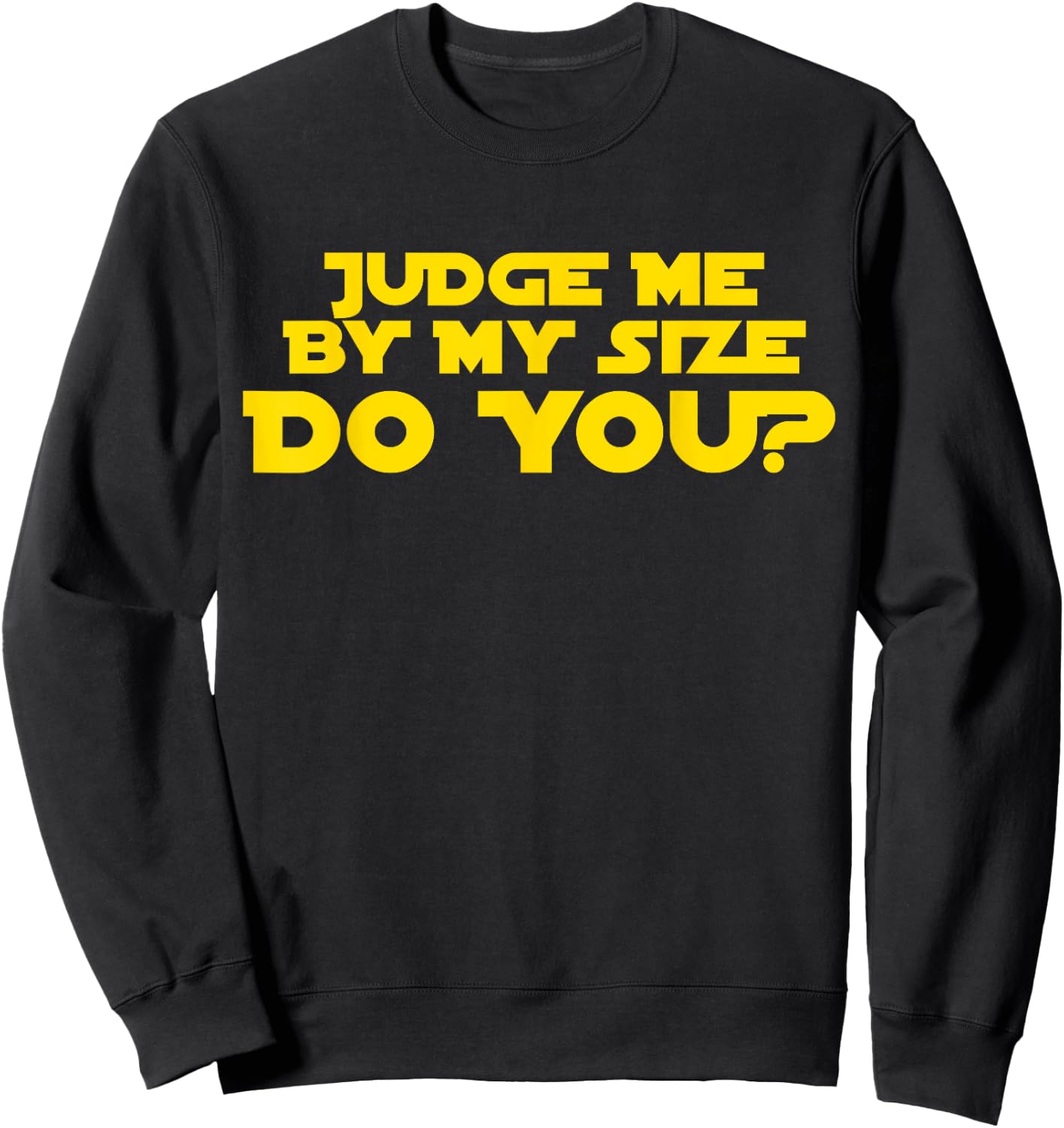 Judge Me By My Size Do You shirt Sweatshirt - Sweatshirt | Black